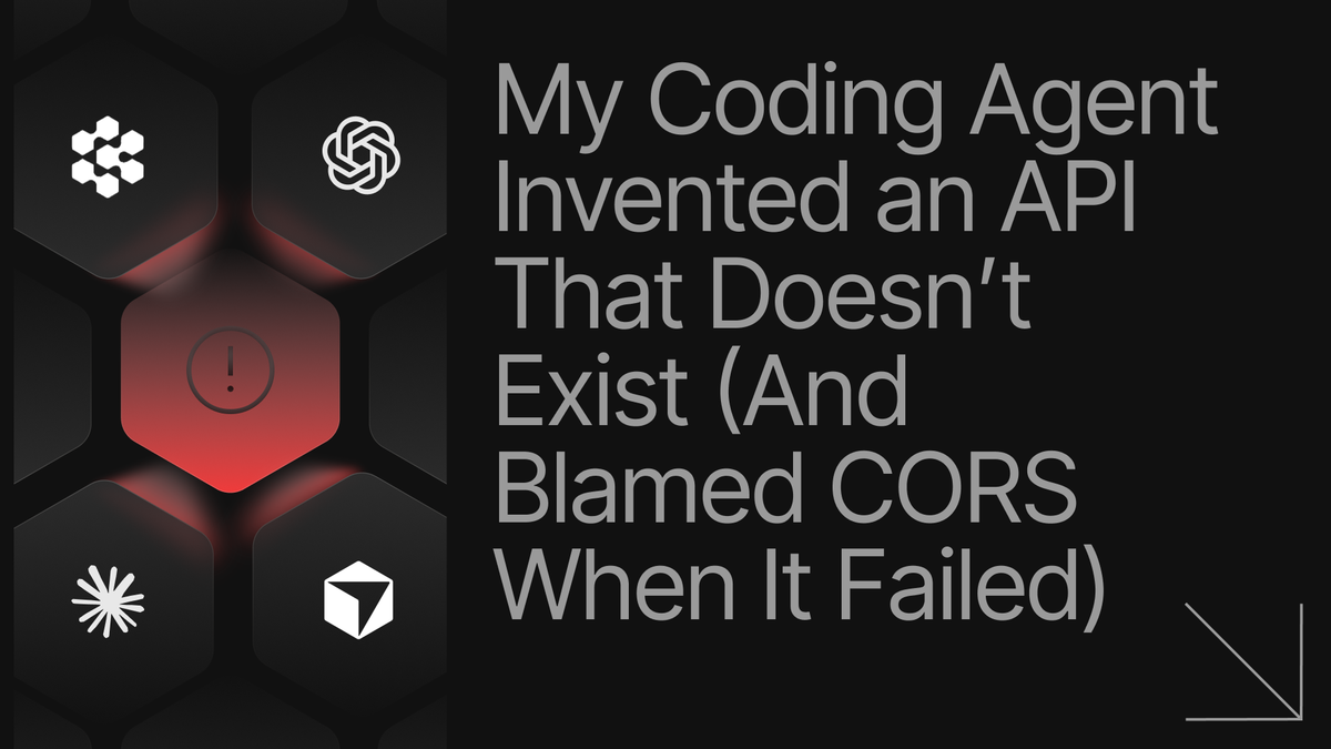 My Coding Agent Invented an API That Doesn’t Exist (And Blamed CORS ...