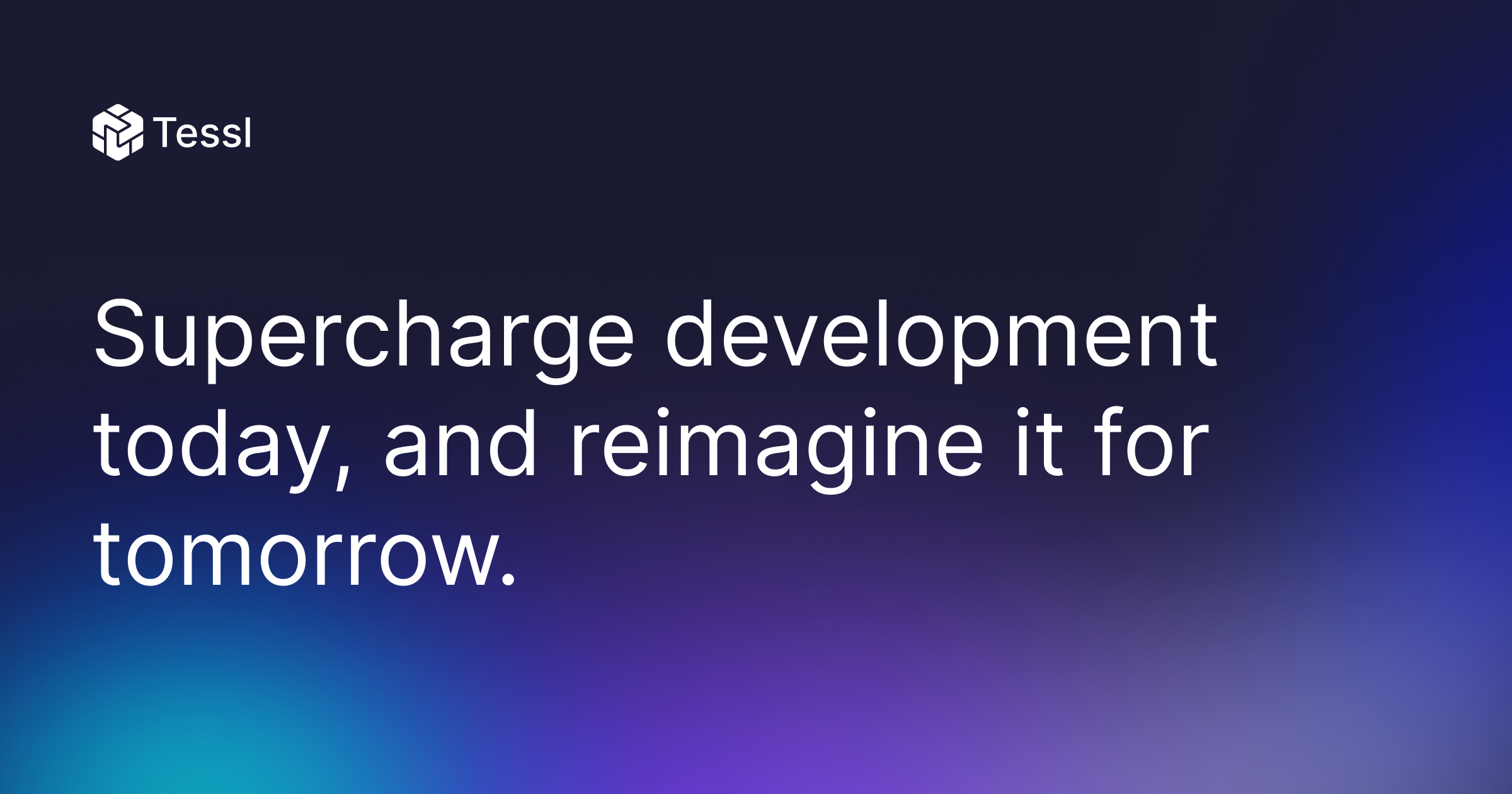 Supercharge development today, and reimagine it for tomorrow