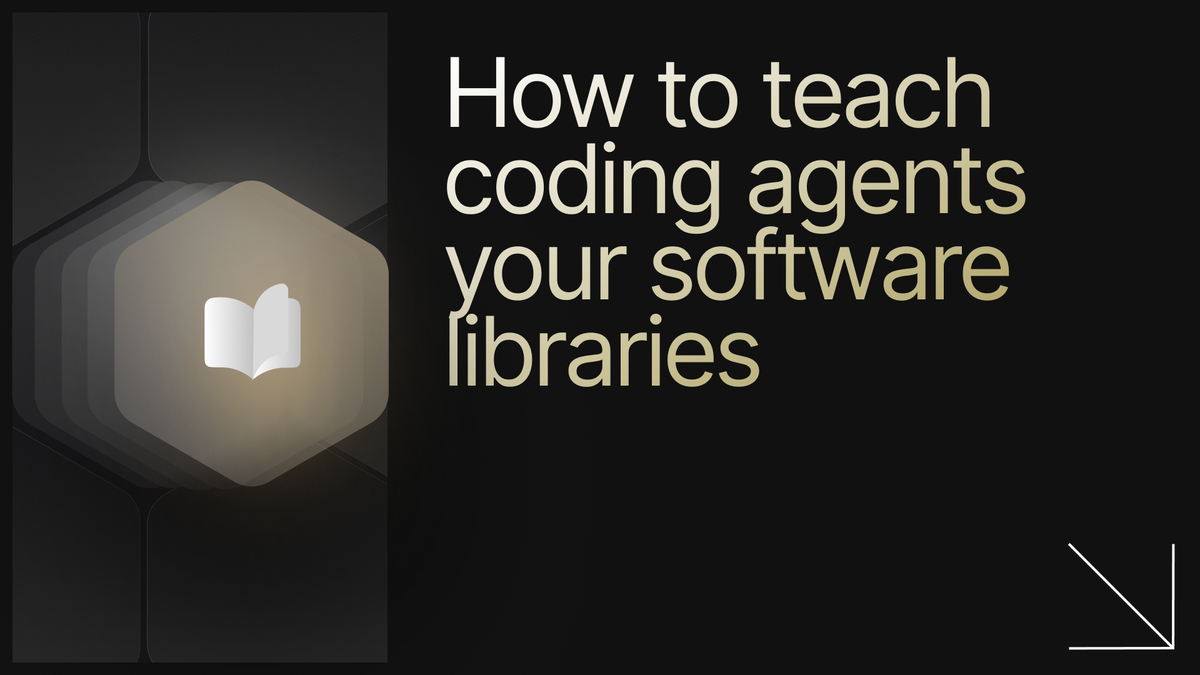 Software Codinf How to teach coding agents your software libraries