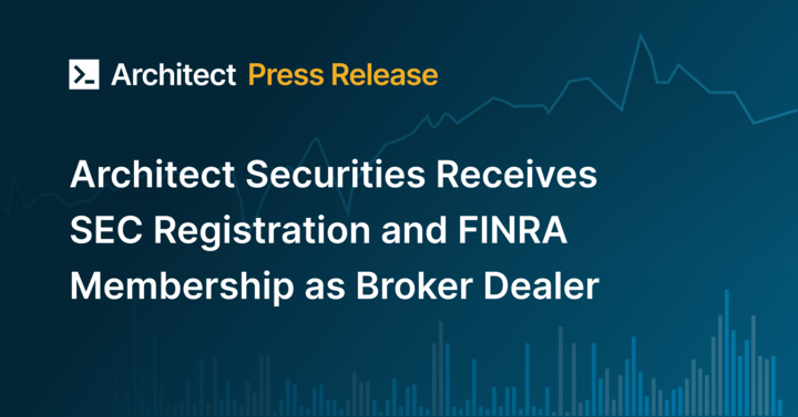 Architect Securities Receives SEC Registration and FINRA Membership to Operate as a Broker Dealer