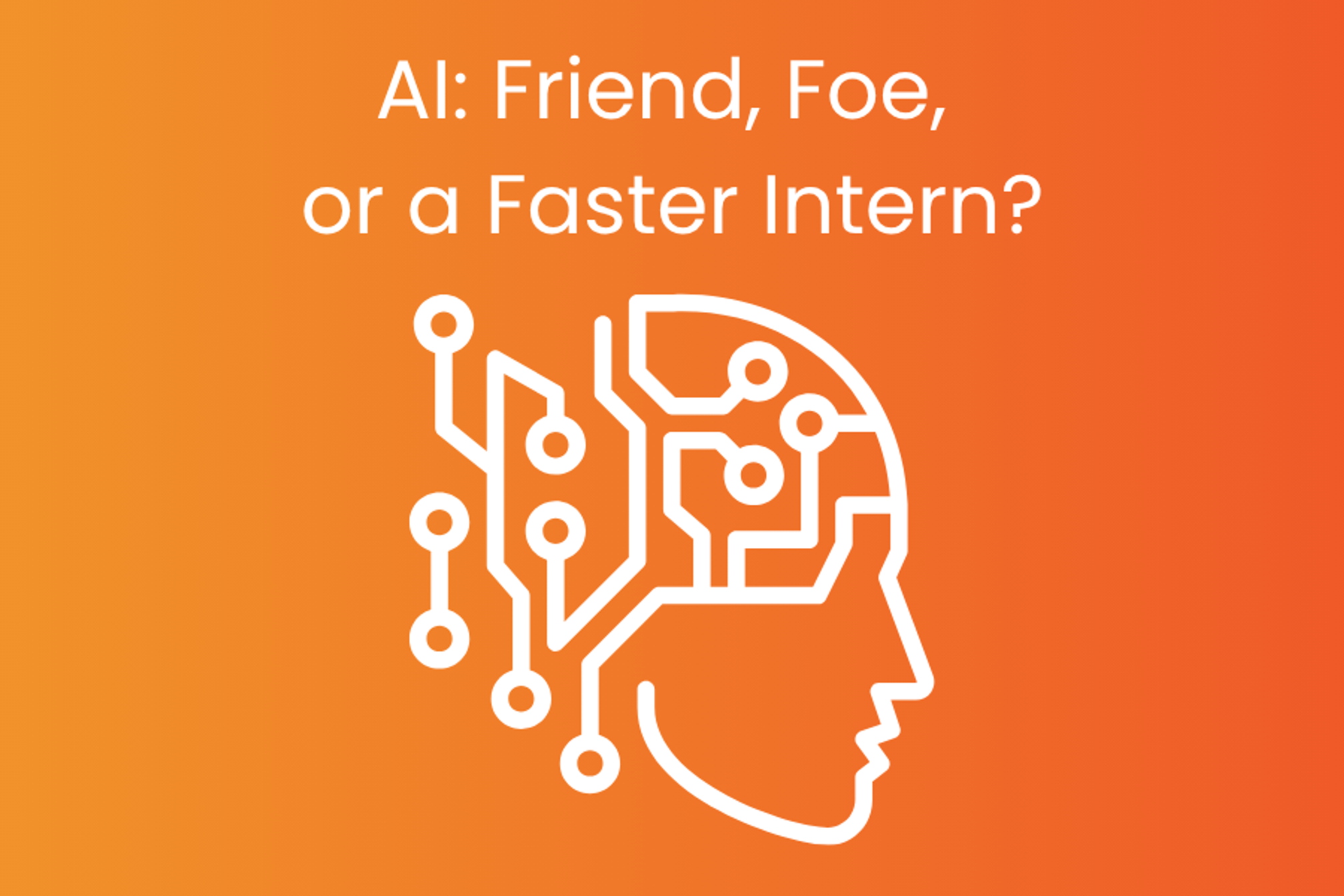 AI: Friend, Foe, or a Faster Intern?