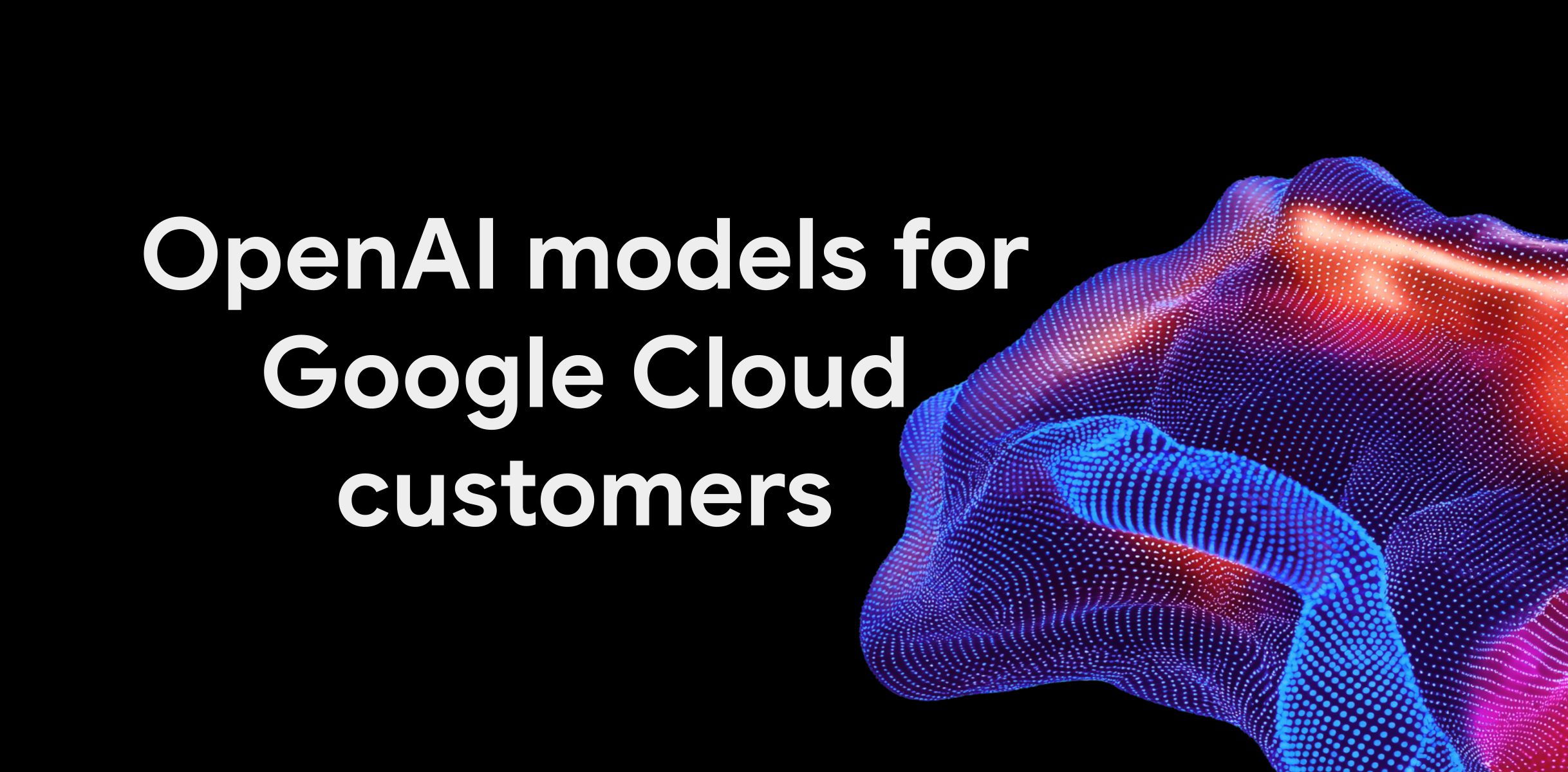 Google Cloud graphic announcing OpenAI models for its customers.