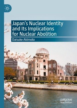Japan’s Nuclear Identity and its Implications for Nuclear Abolition