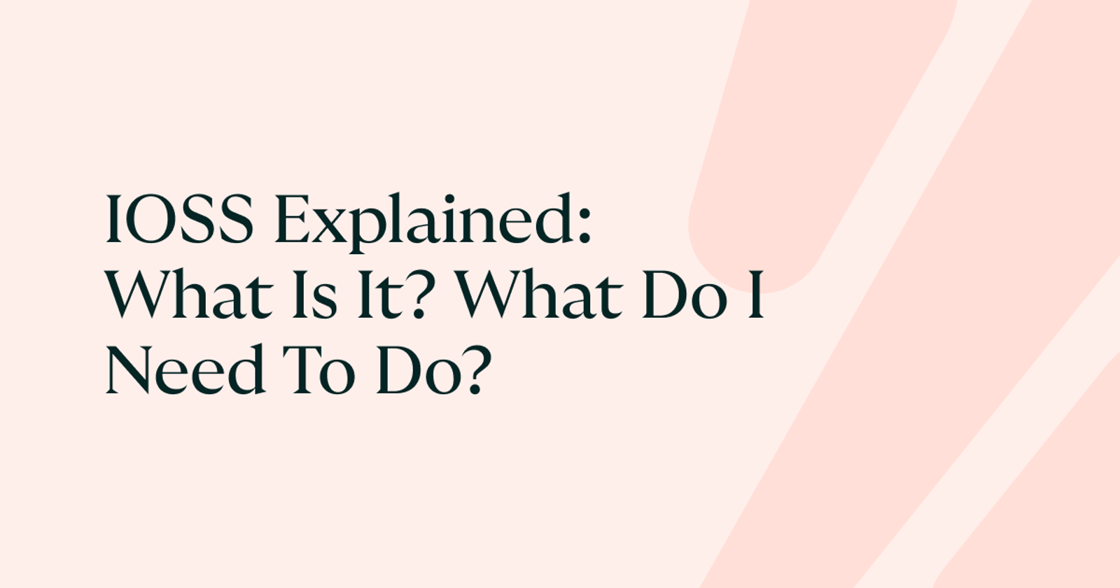 IOSS Explained: What Is It? What do I need to do?
