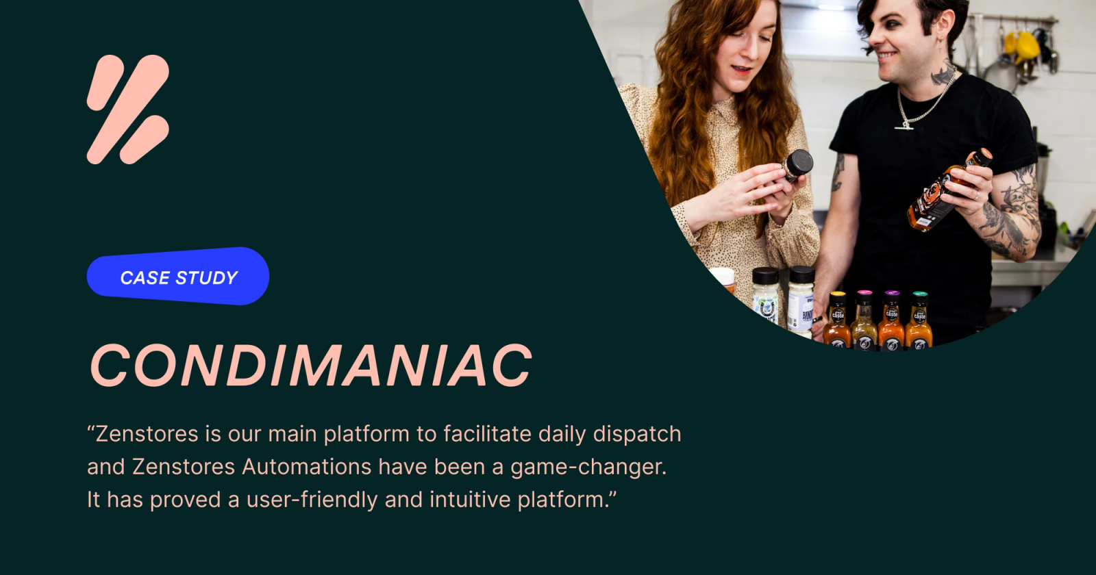 Condimaniac - Zenstores Case Study “Zenstores is our main platform to facilitate daily dispatch and Zenstores Automations have been a game-changer. It has proved a user-friendly and intuitive platform.”