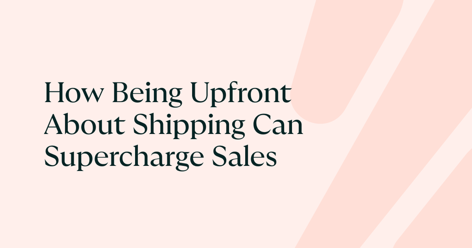 How Being Upfront About Shipping Can Supercharge Sales