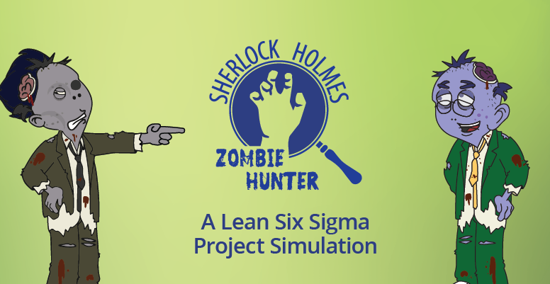 Sherlock Holmes Zombie-Hunter: A Lean Six Sigma Project Simulation