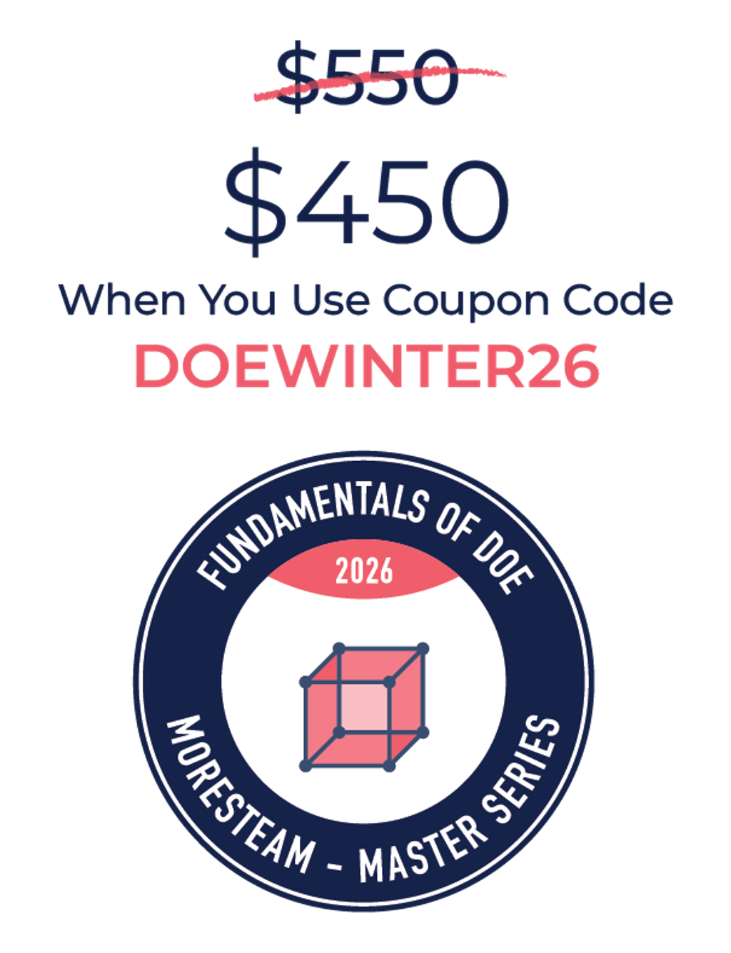 Fundamentals of DOE MoreSteam - Master Series badge: Normally $550, $450 When you use coupon code DOEWINTER26