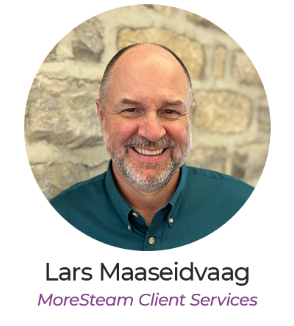 Lars Maaseidvaag, Ph.D, MBB, and MoreSteam Client Services