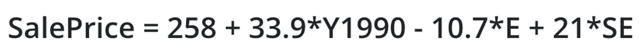 Salesprice = 258 plus 33.9 times Y 1990 minus 10.7 times E plus 21 times S E