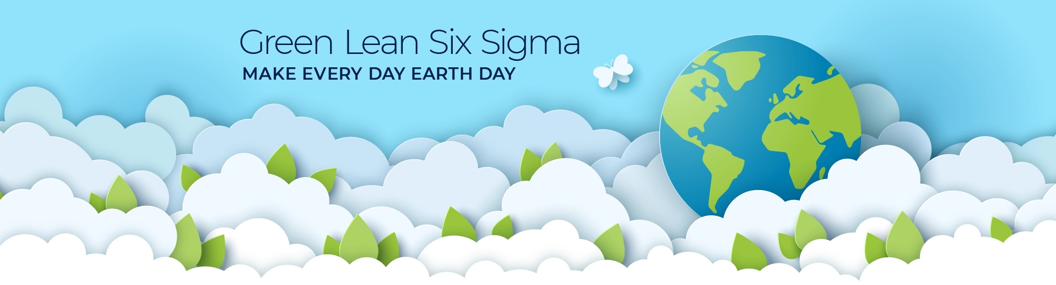 Green Lean Six Sigma - Make every day Earth Day.