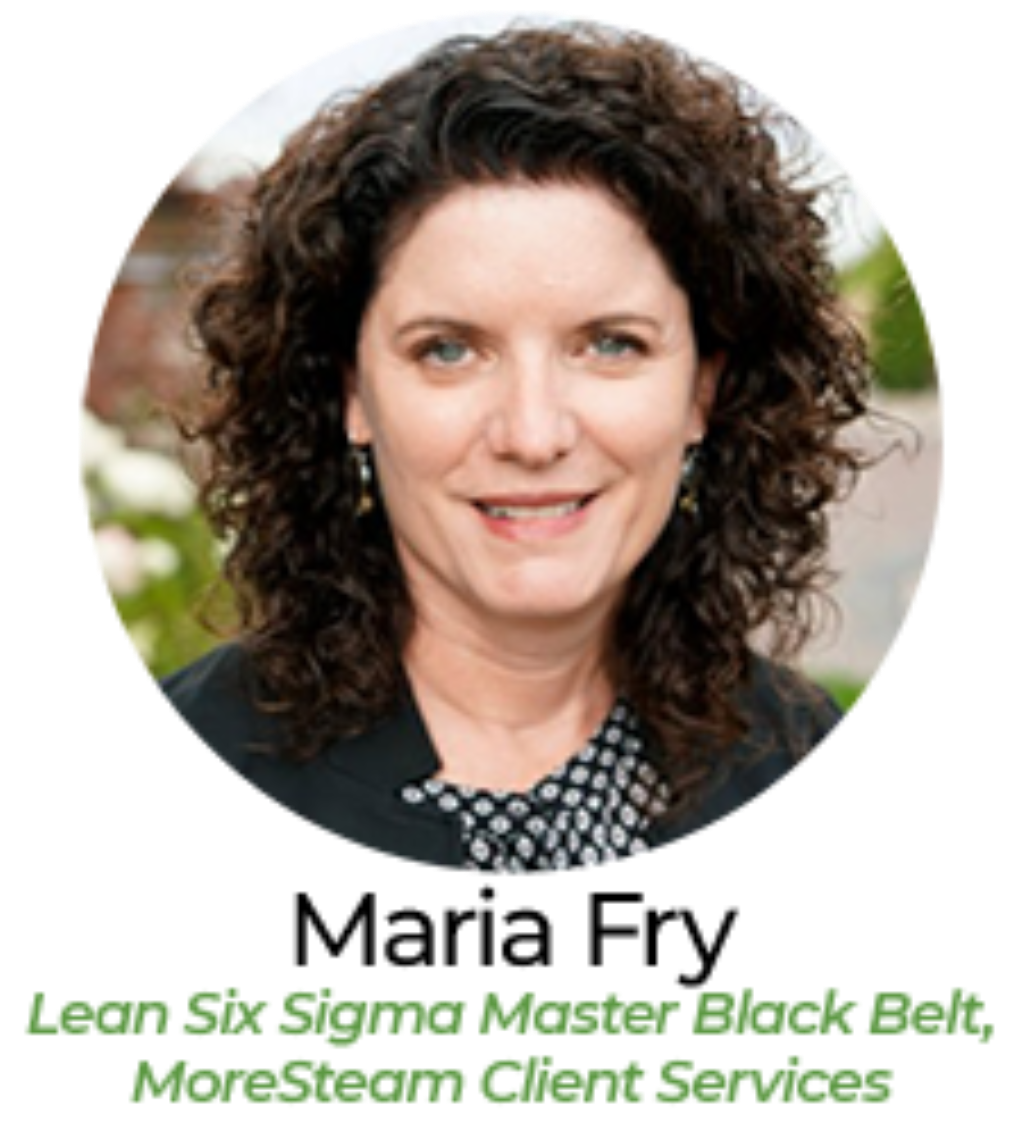 Maria Fry, Lean Six Sigma Master Black belt, MoreSteam Client Services