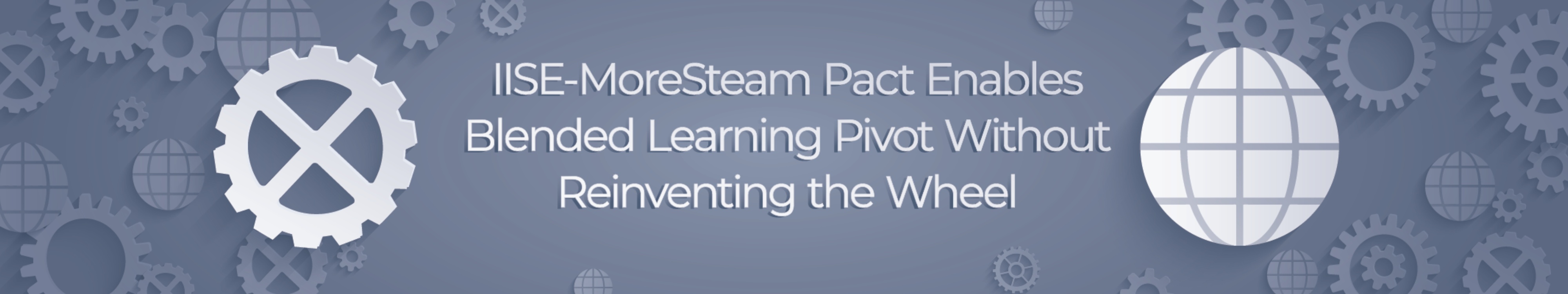 IISE and MoreSteam pact enables blended learning pivot without reinventing the wheel