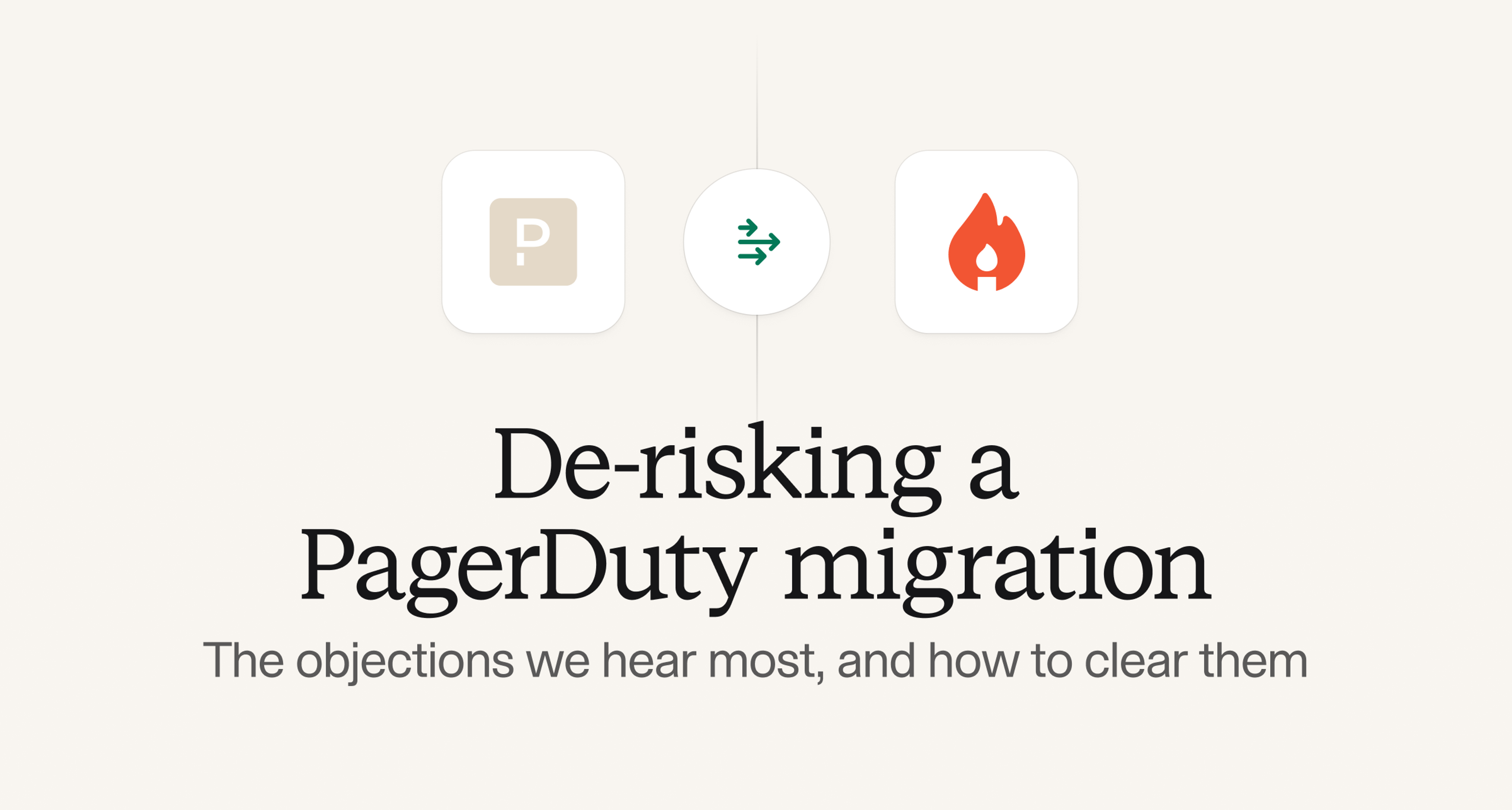 De-risking a PagerDuty migration: the objections we hear most, and how to clear them