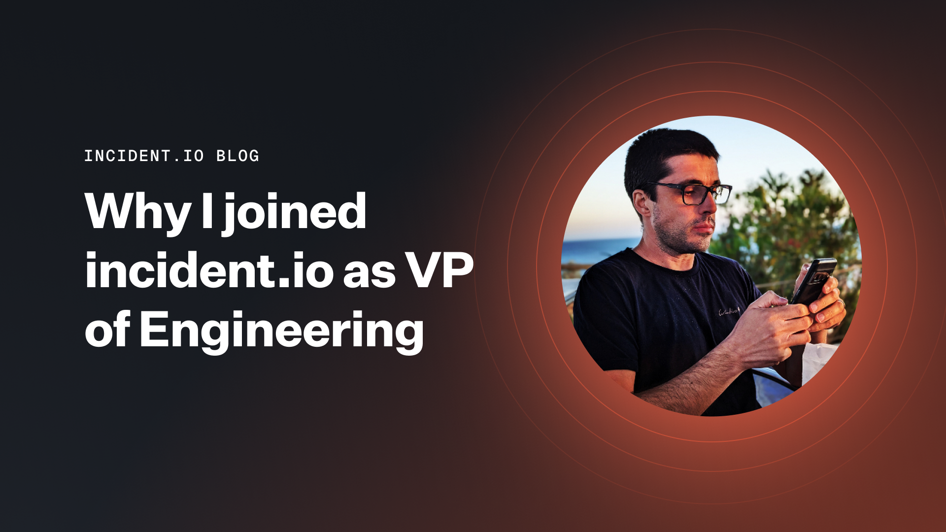 Why I joined incident.io as VP of Engineering