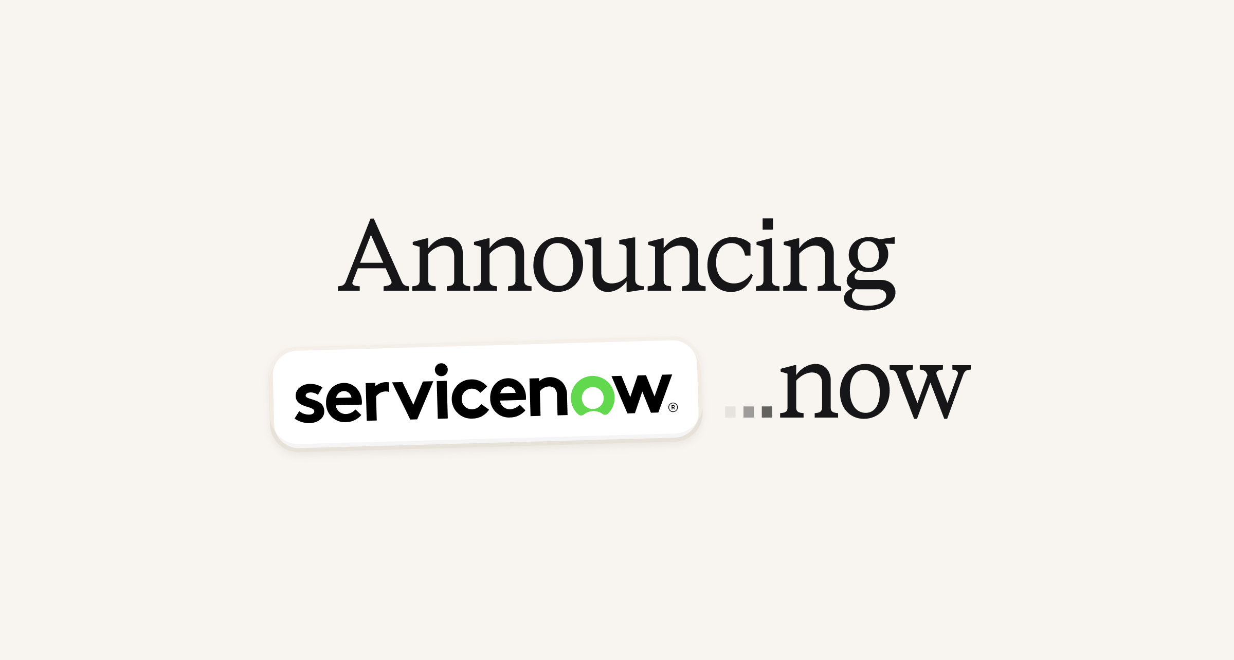 Announcing ServiceNow, now
