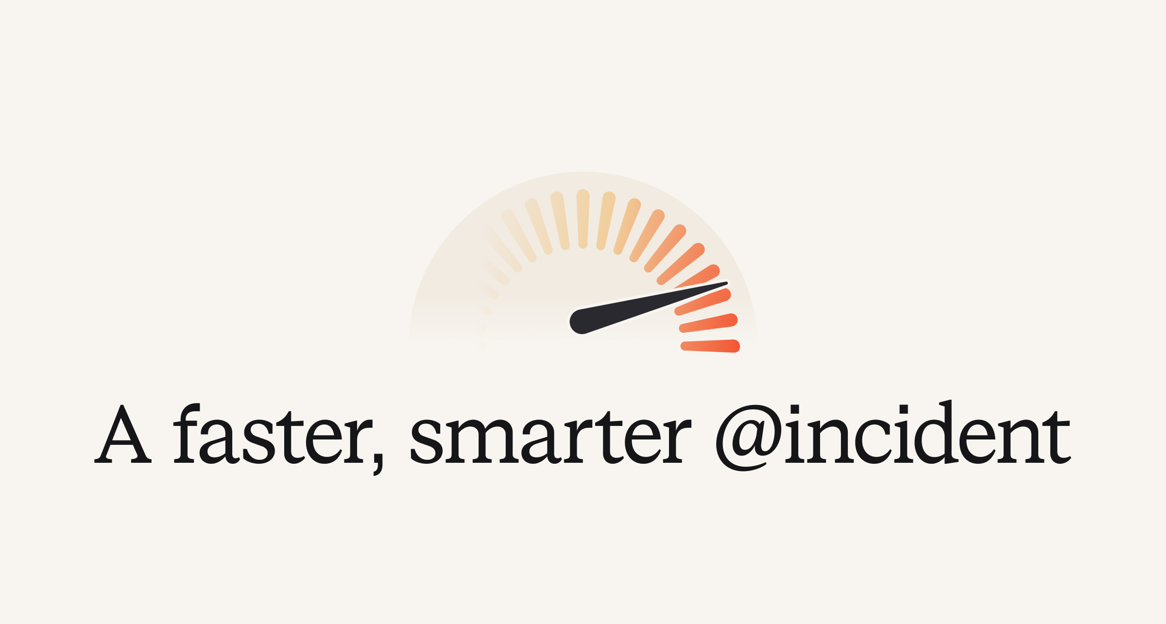 A faster, smarter @incident