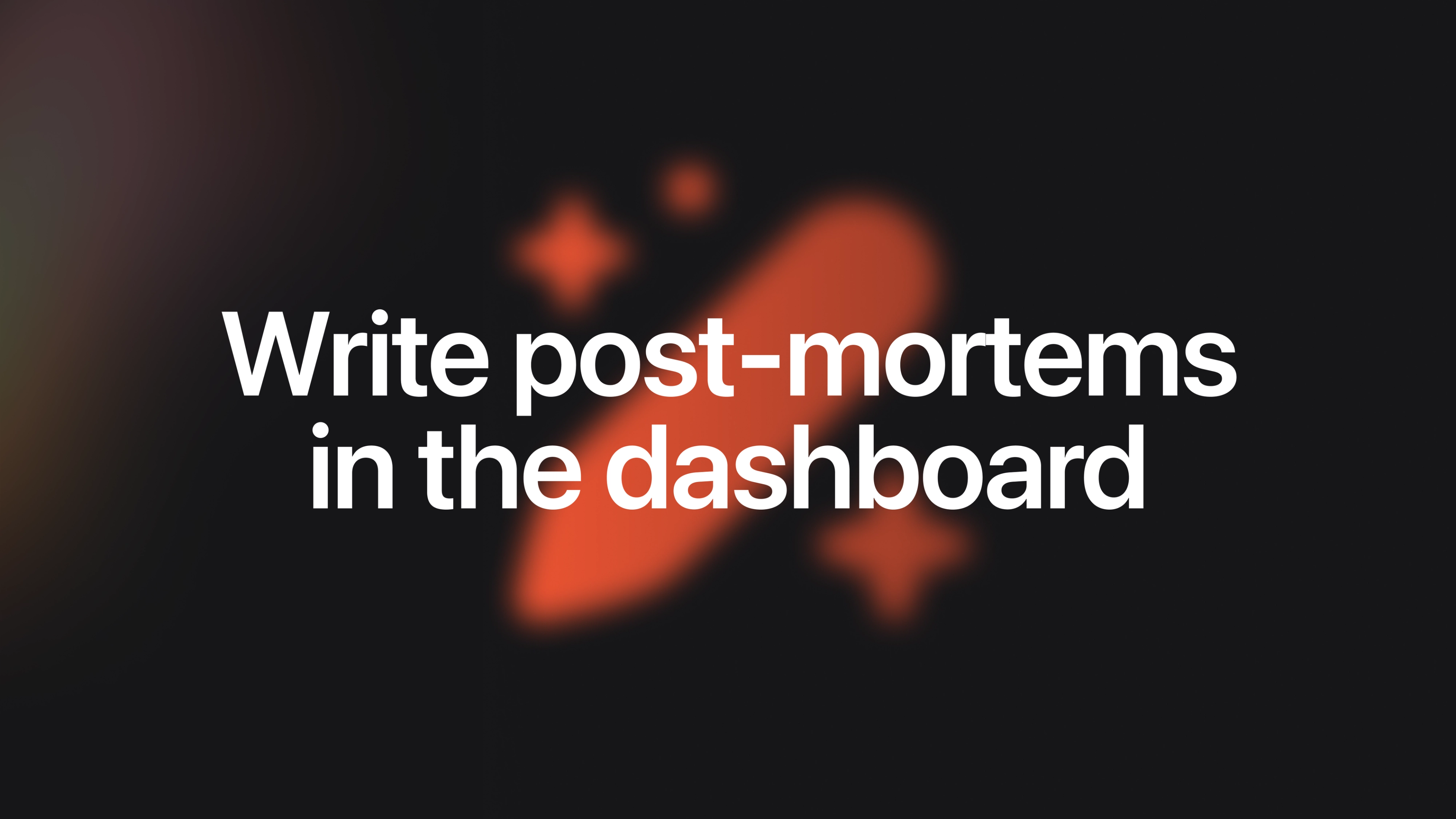 Write post-mortems in the dashboard