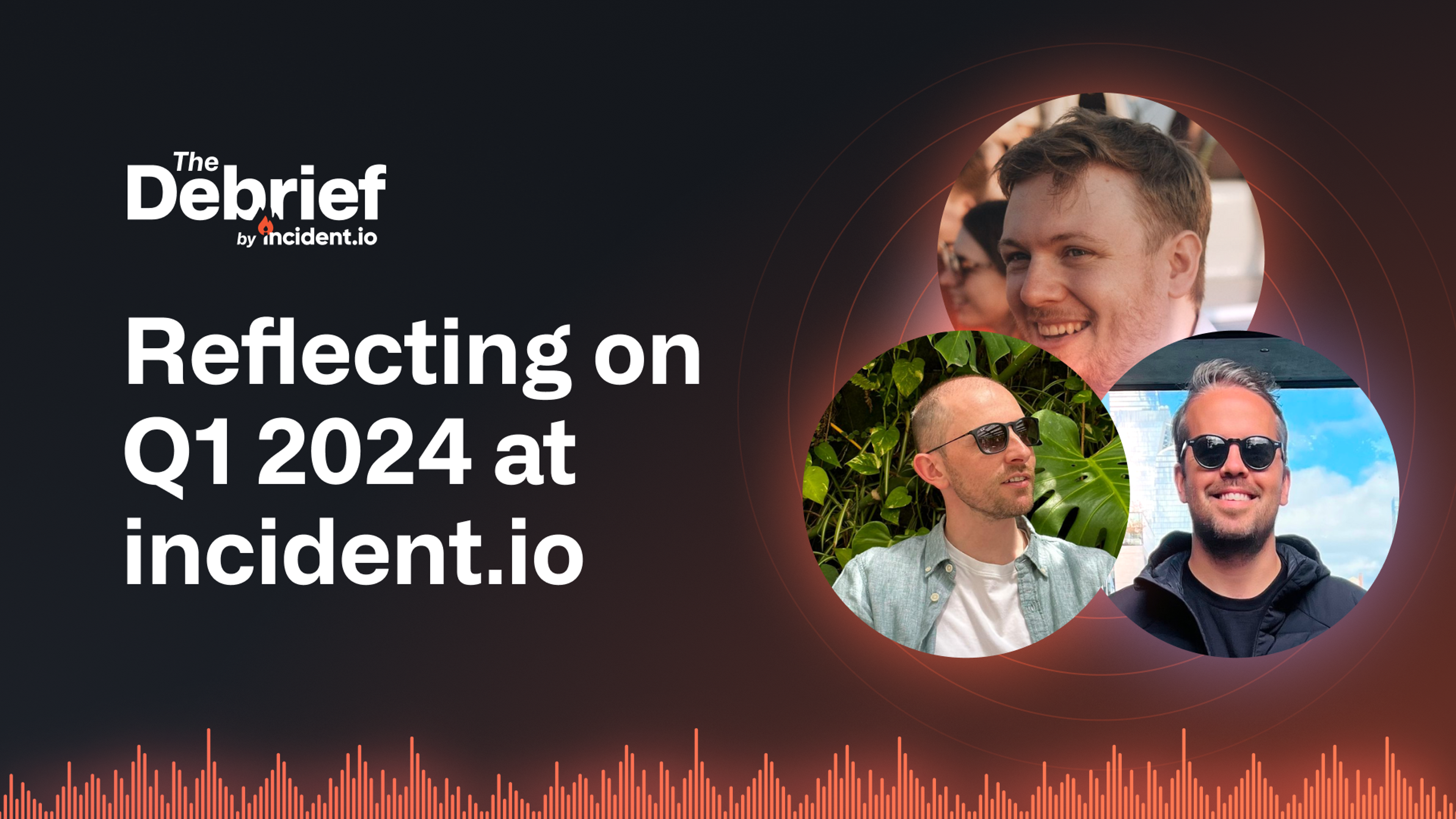 On-call was just the beginning—reflecting on Q1 2024 at incident.io