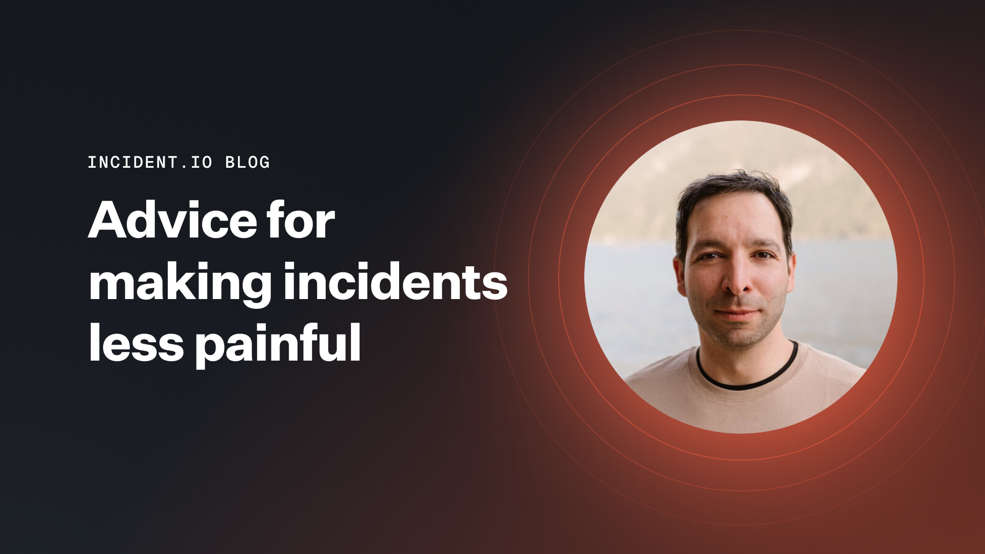 Advice for making incidents less painful with Kerim Satirl of HashiCorp
