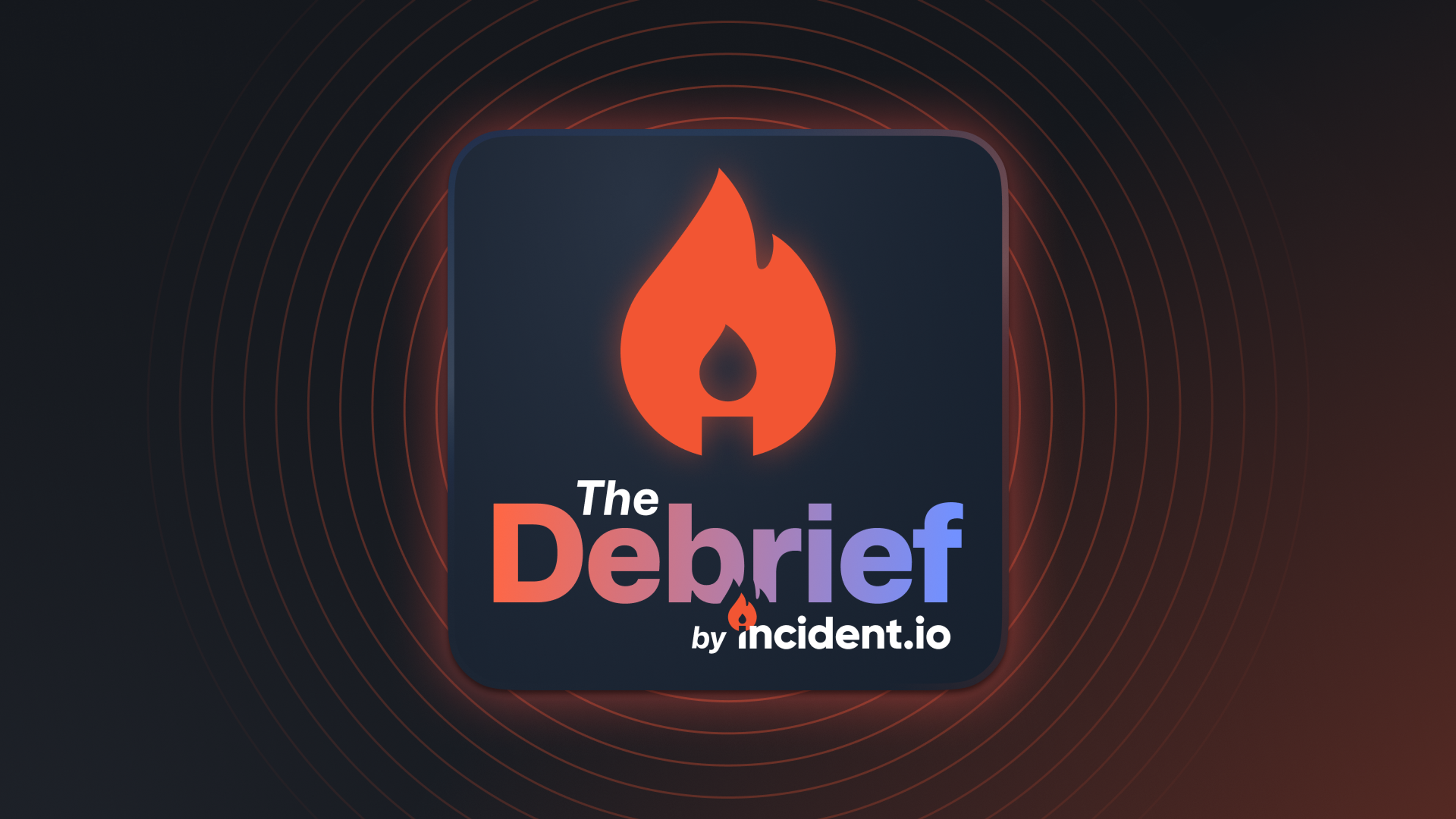 Introducing The Debrief: A new podcast series from incident.io