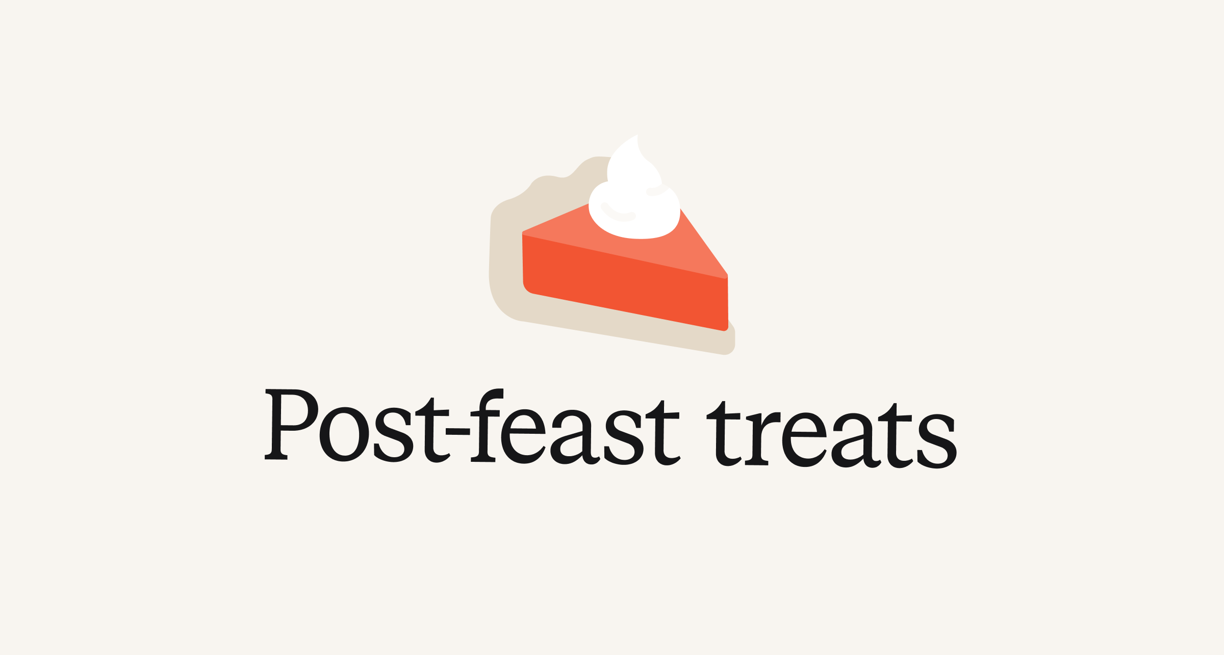 Post-feast treats