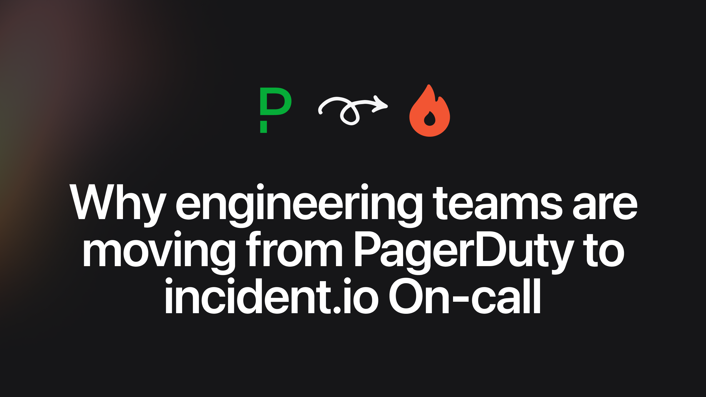 Why engineering teams are moving from PagerDuty to incident.io On-Call