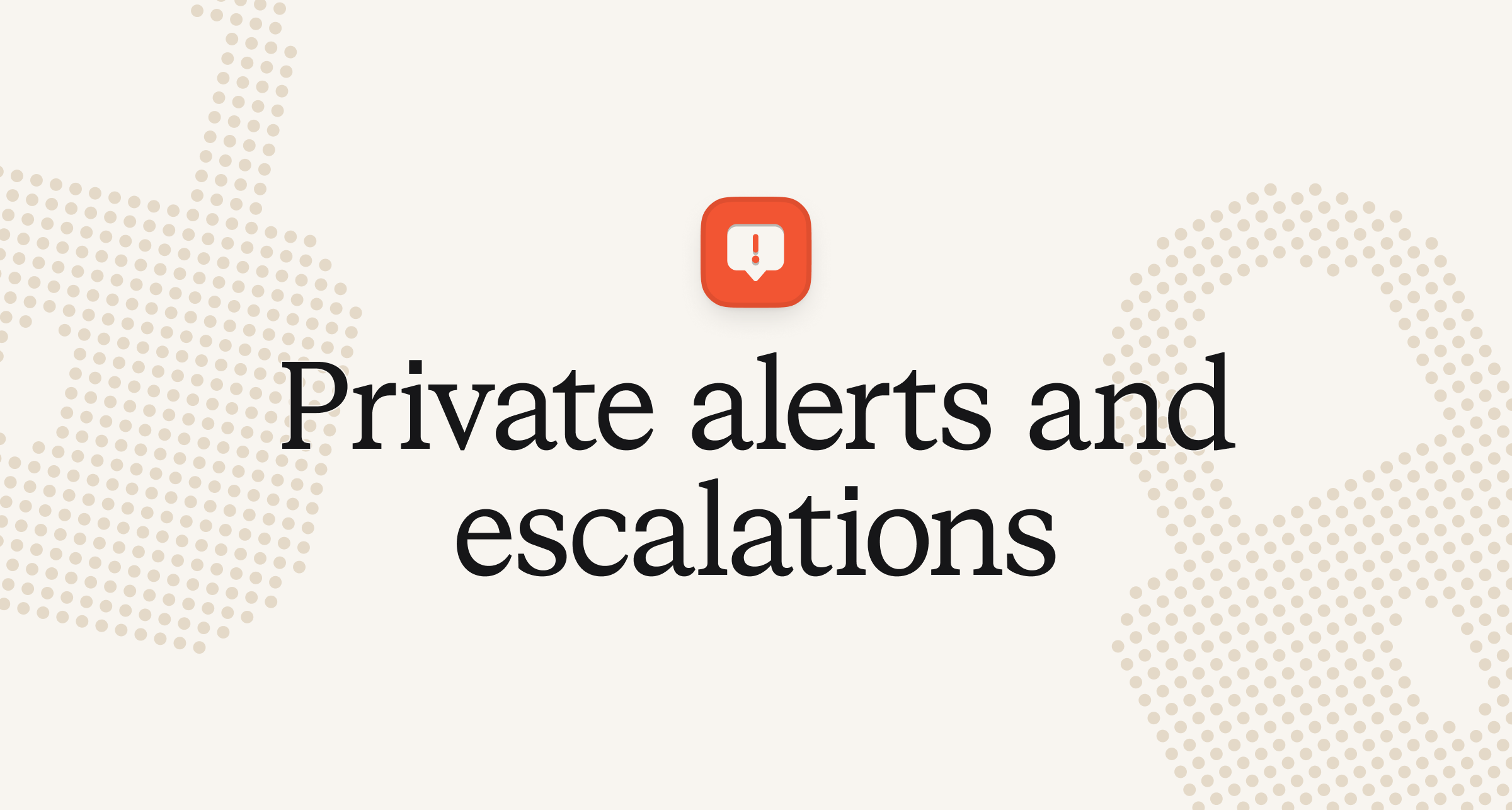 Private alerts and escalations