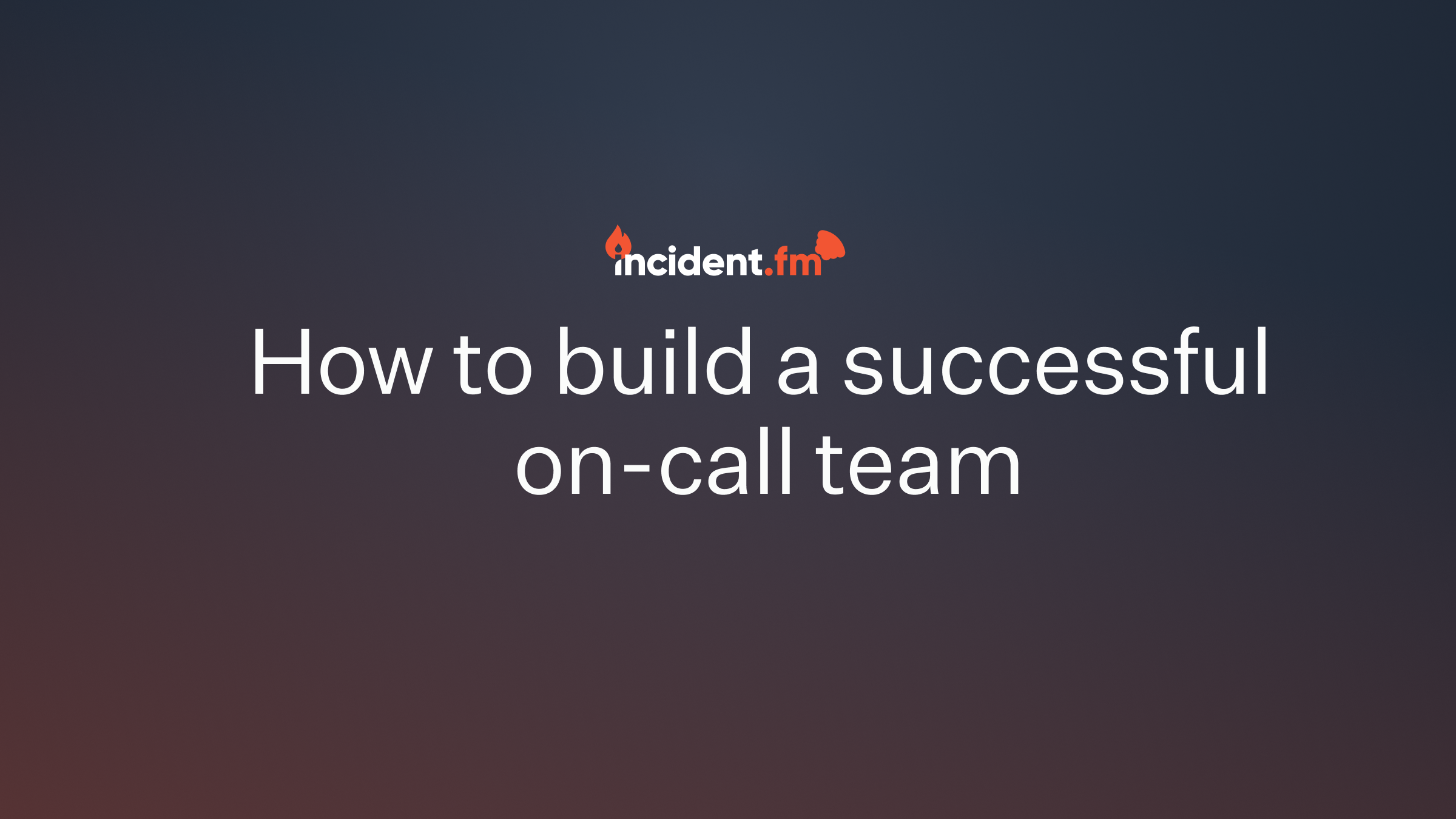 How to build a successful on-call team
