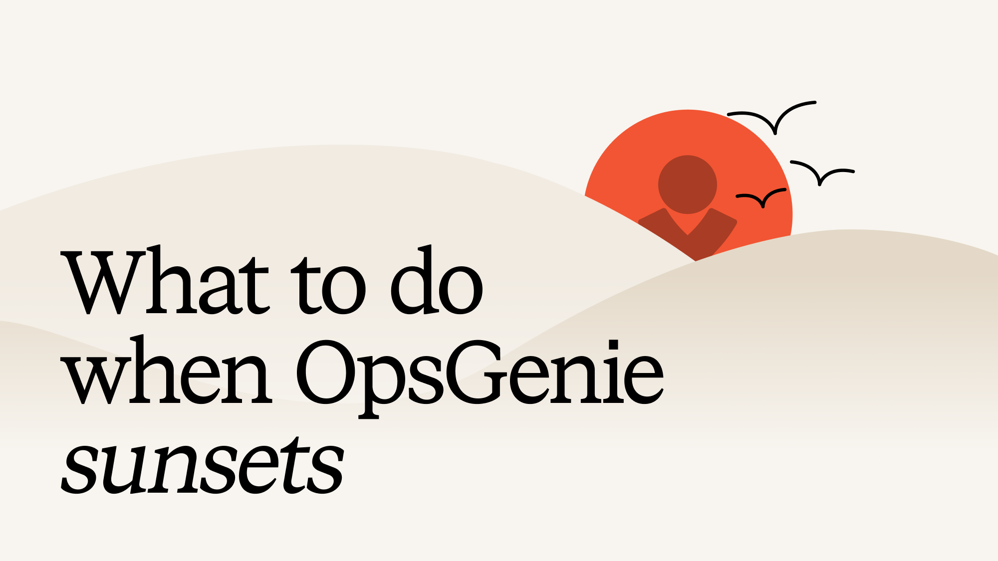 What to do when OpsGenie sunsets