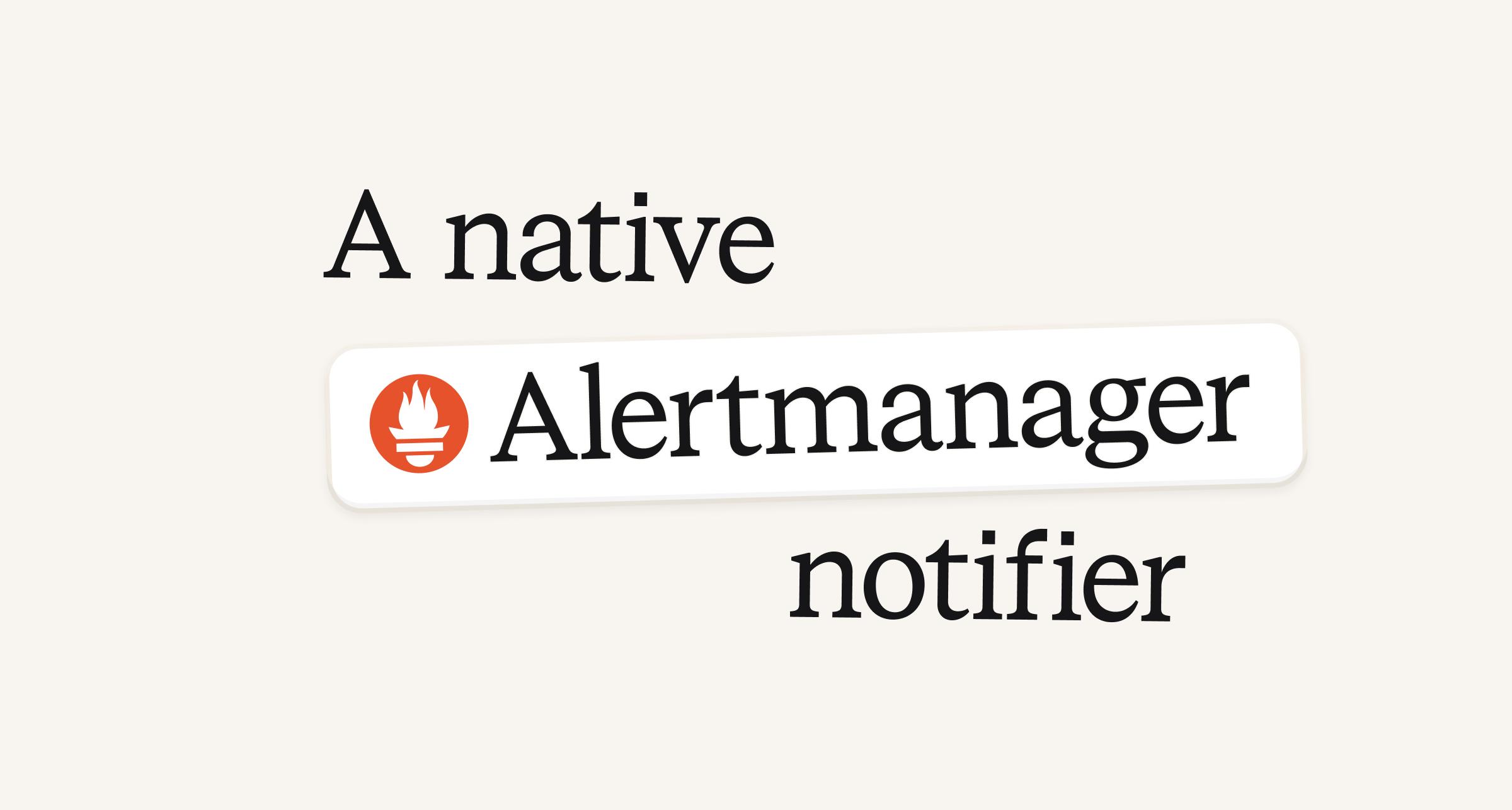 A native Alertmanager notifier