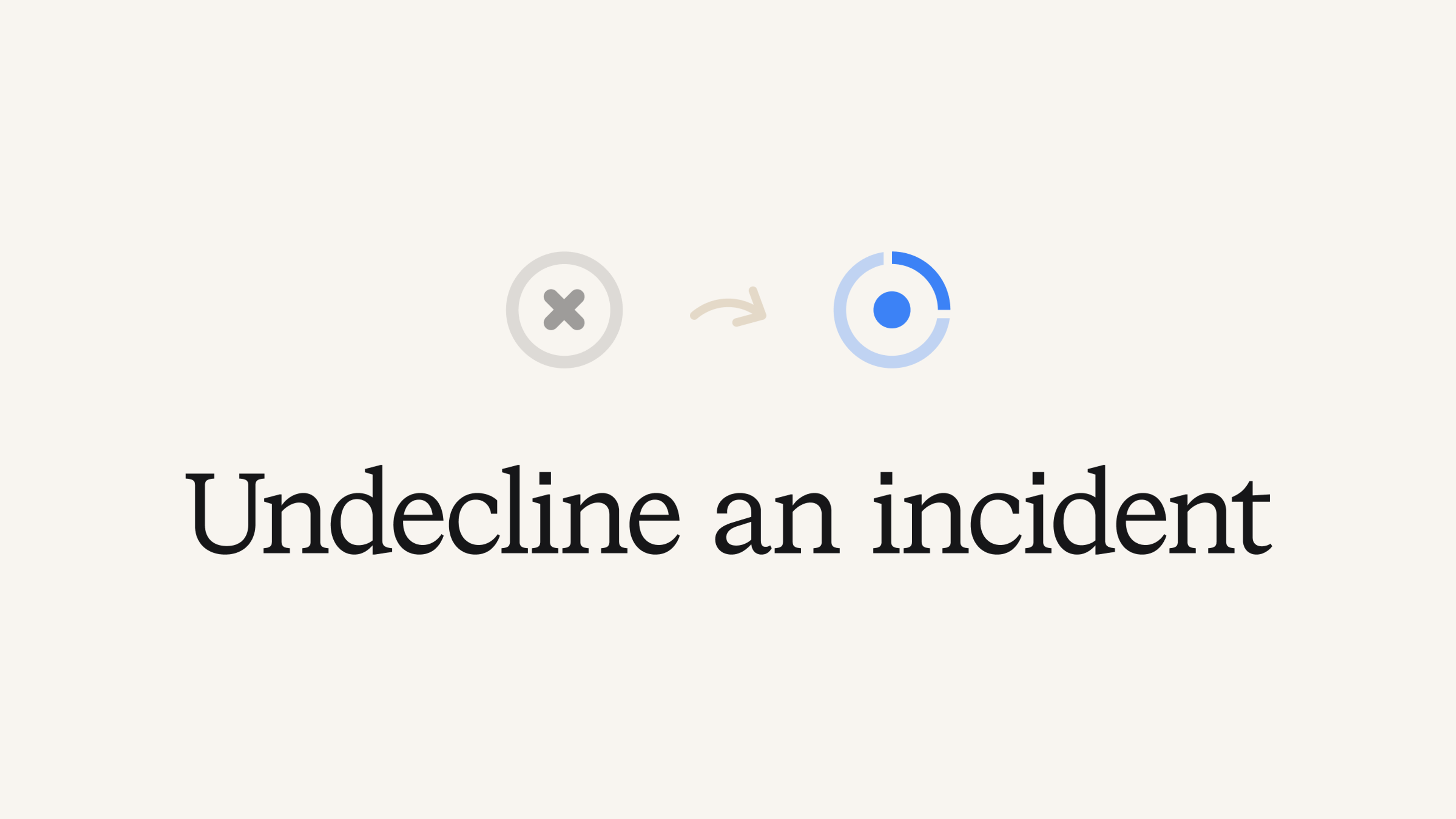 Undecline an incident
