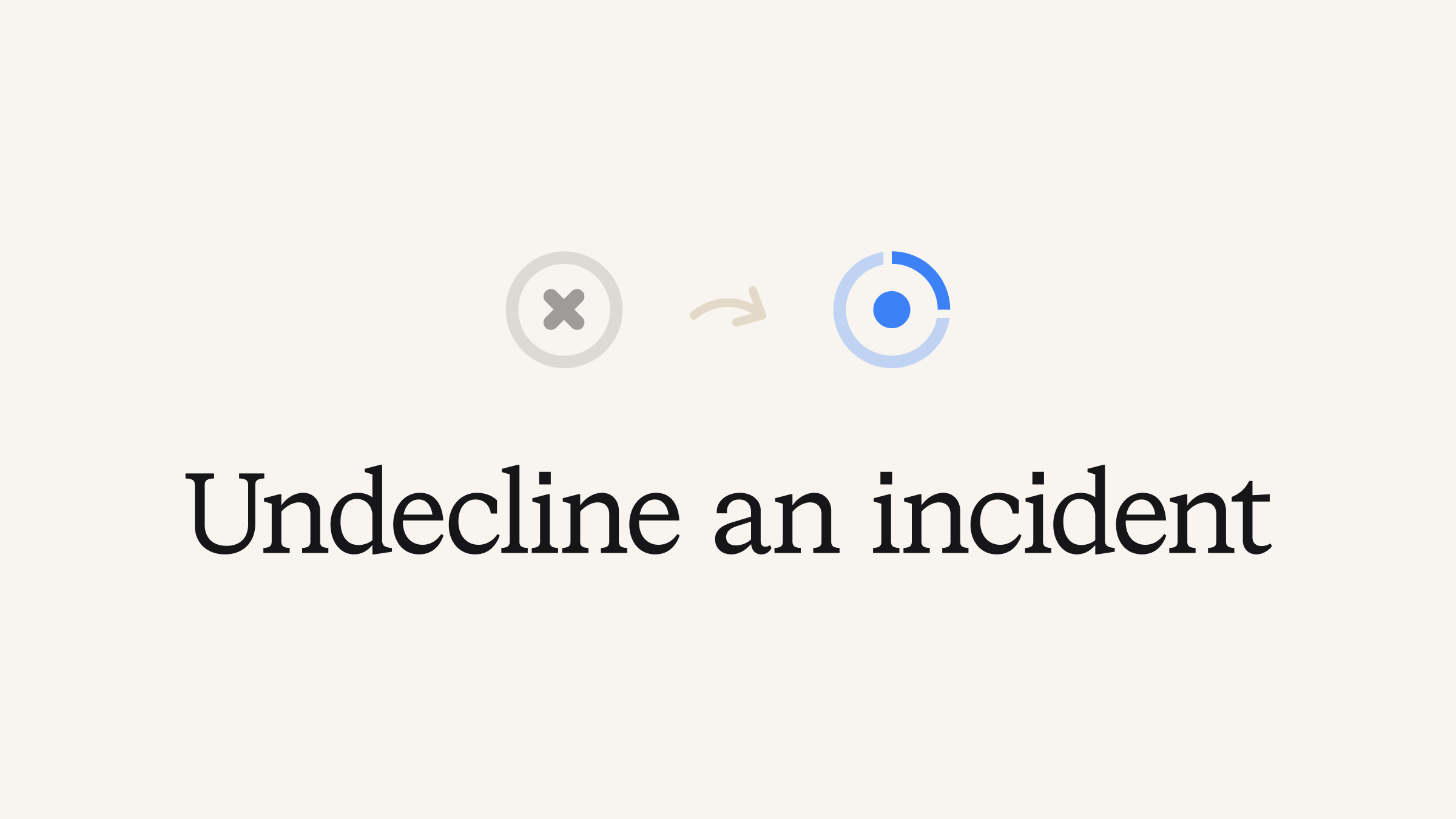 Undecline an incident