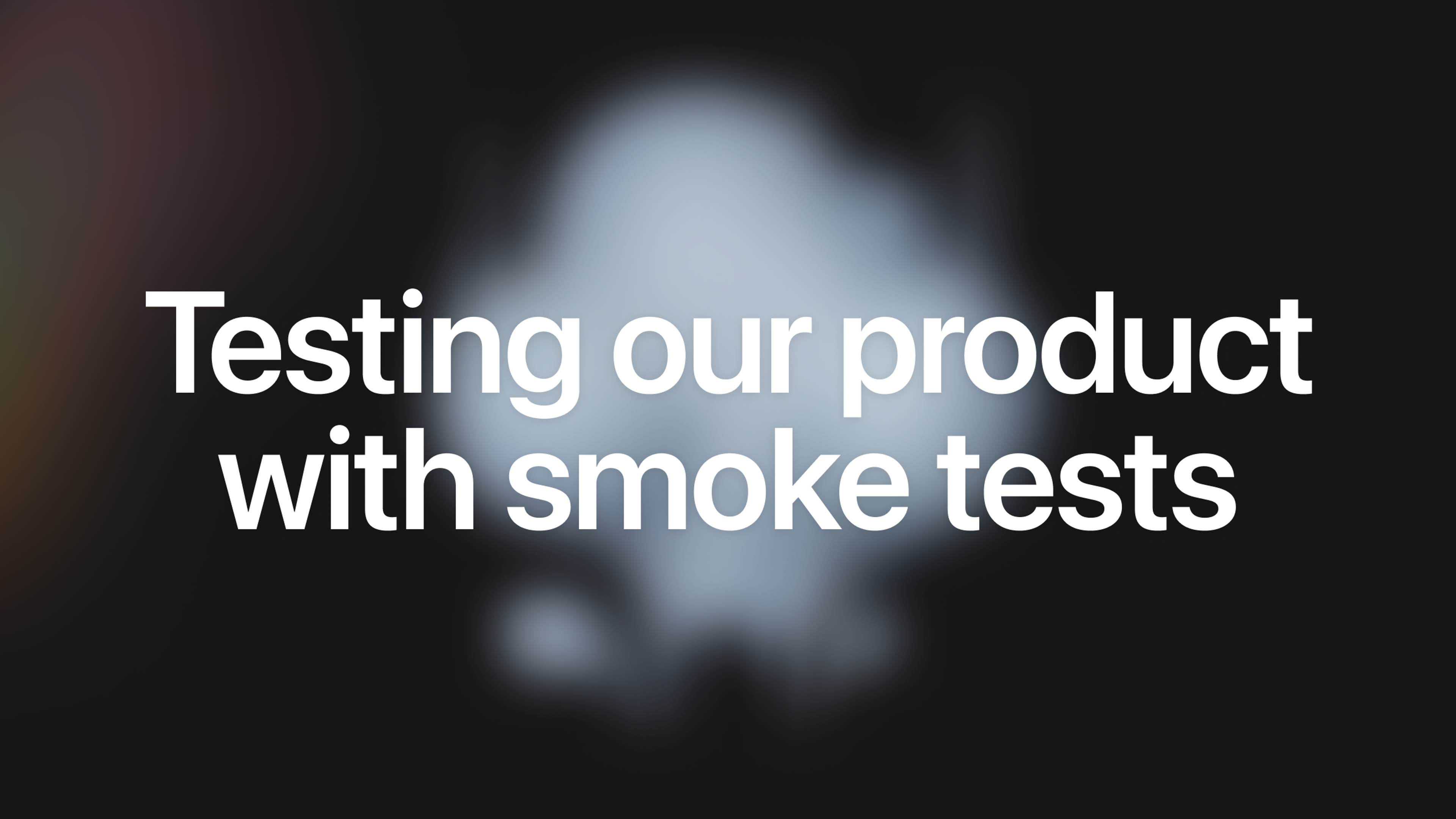 Building On-call: Continually testing with smoke tests