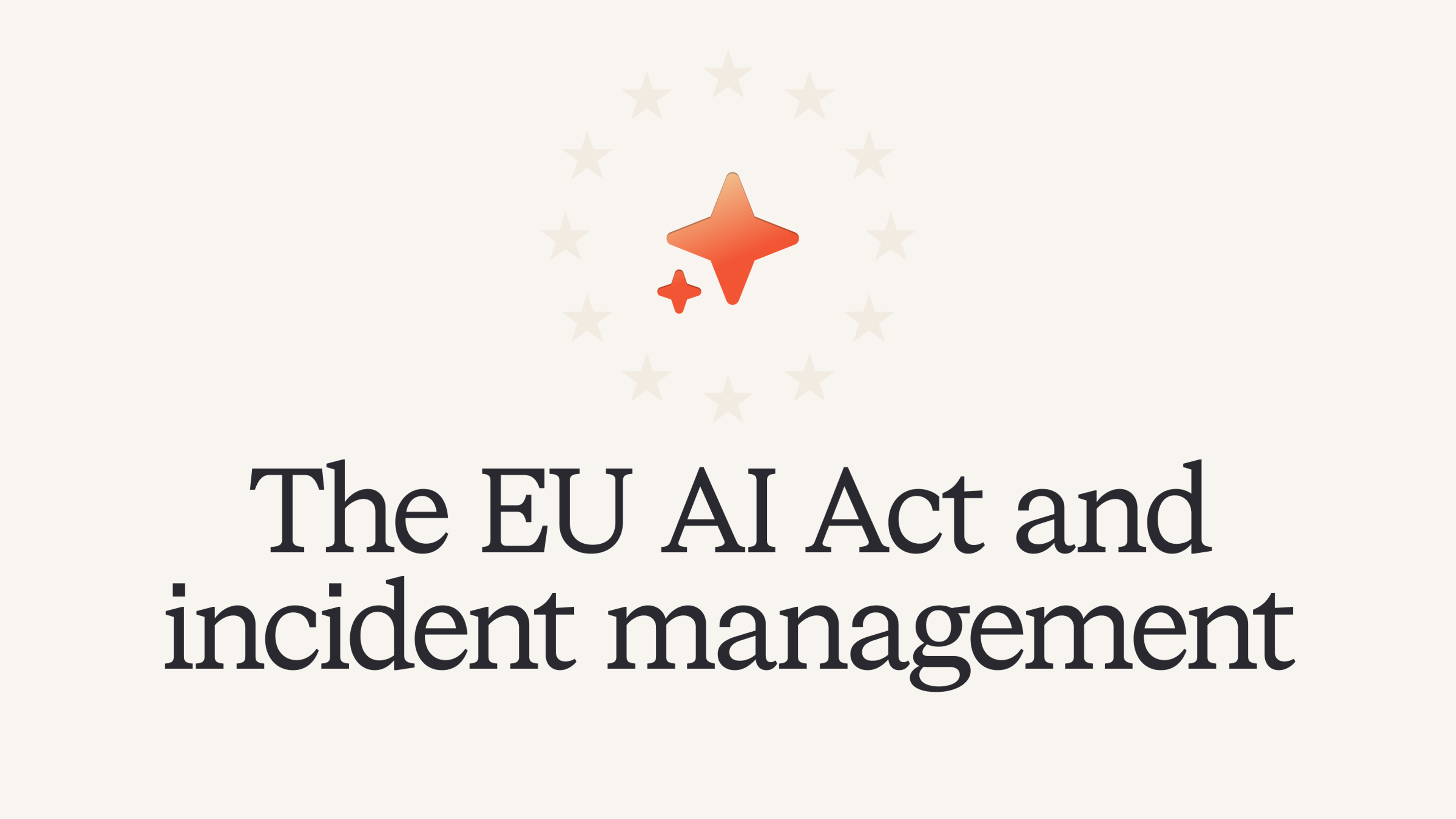 The EU AI Act and what it means for managing incidents