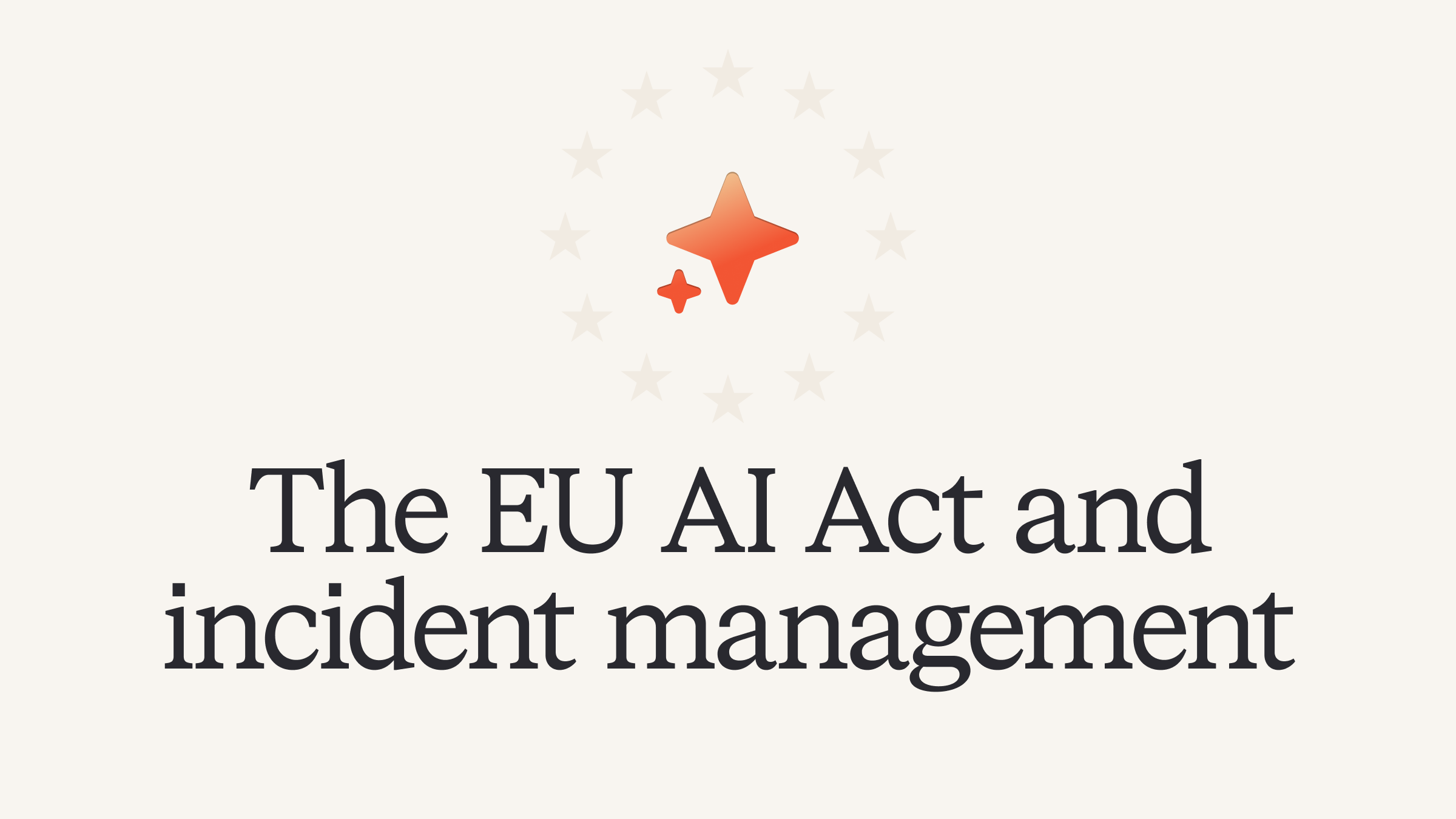 The EU AI Act and what it means for managing incidents