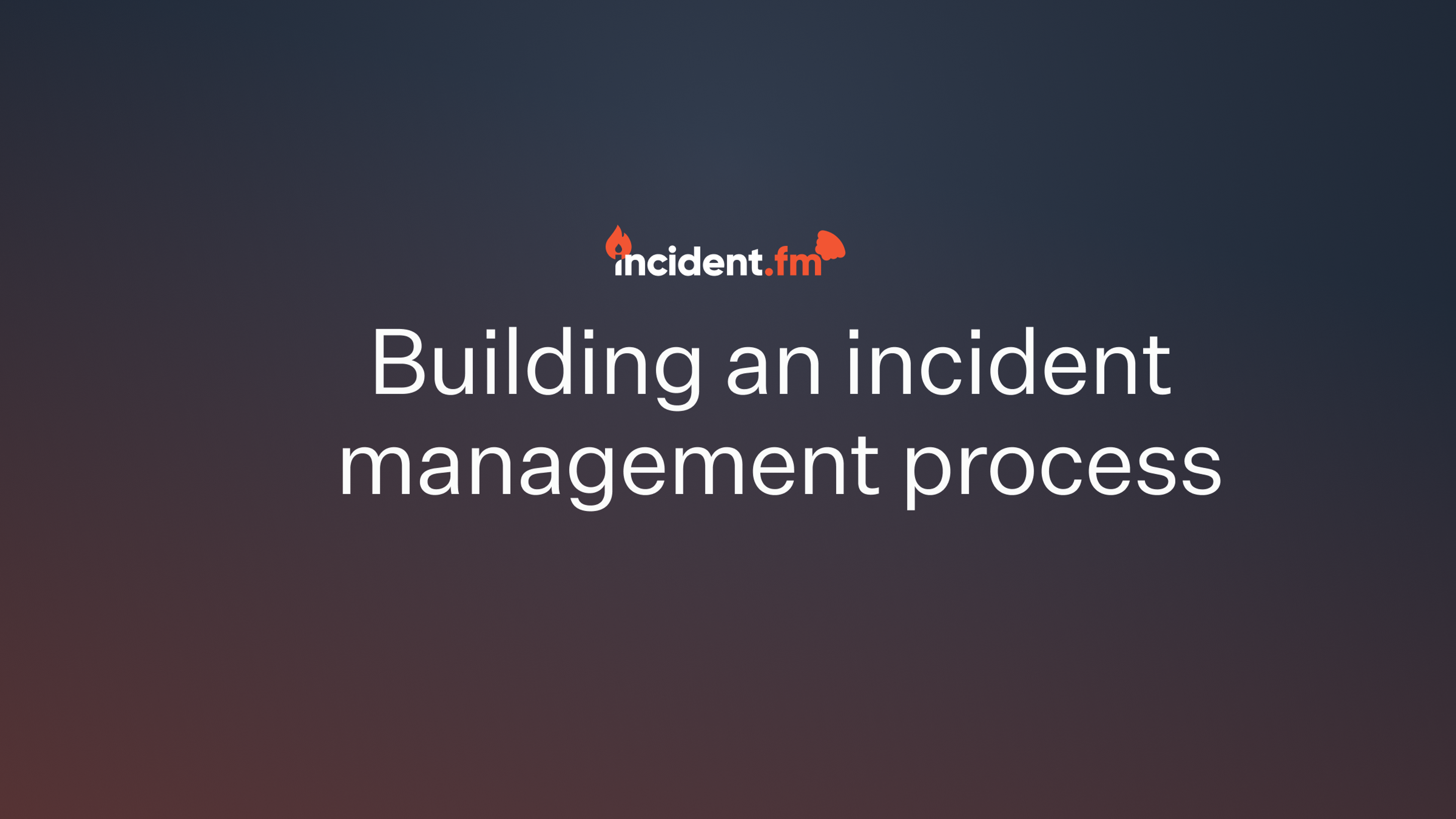 Building an incident management process