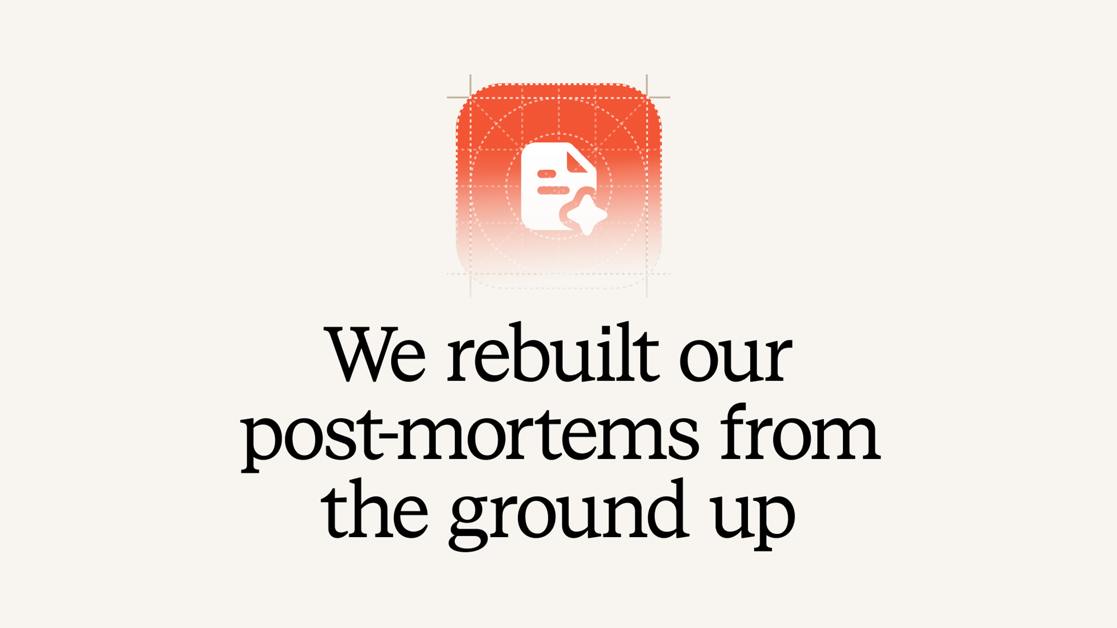We rebuilt our post-mortems from the ground up