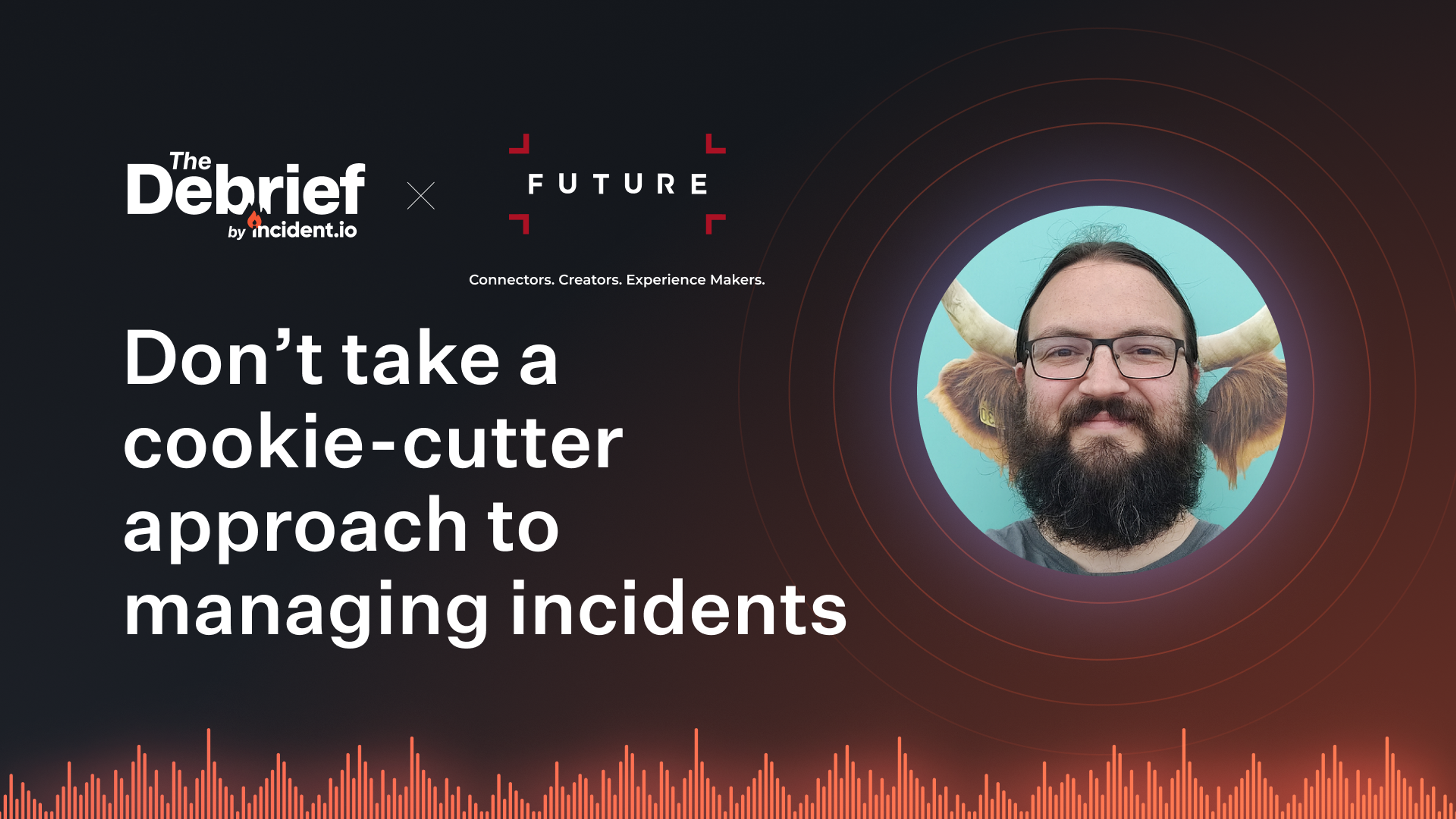 Why you shouldn't take a cookie-cutter approach to incident management with Toby Jackson of Future