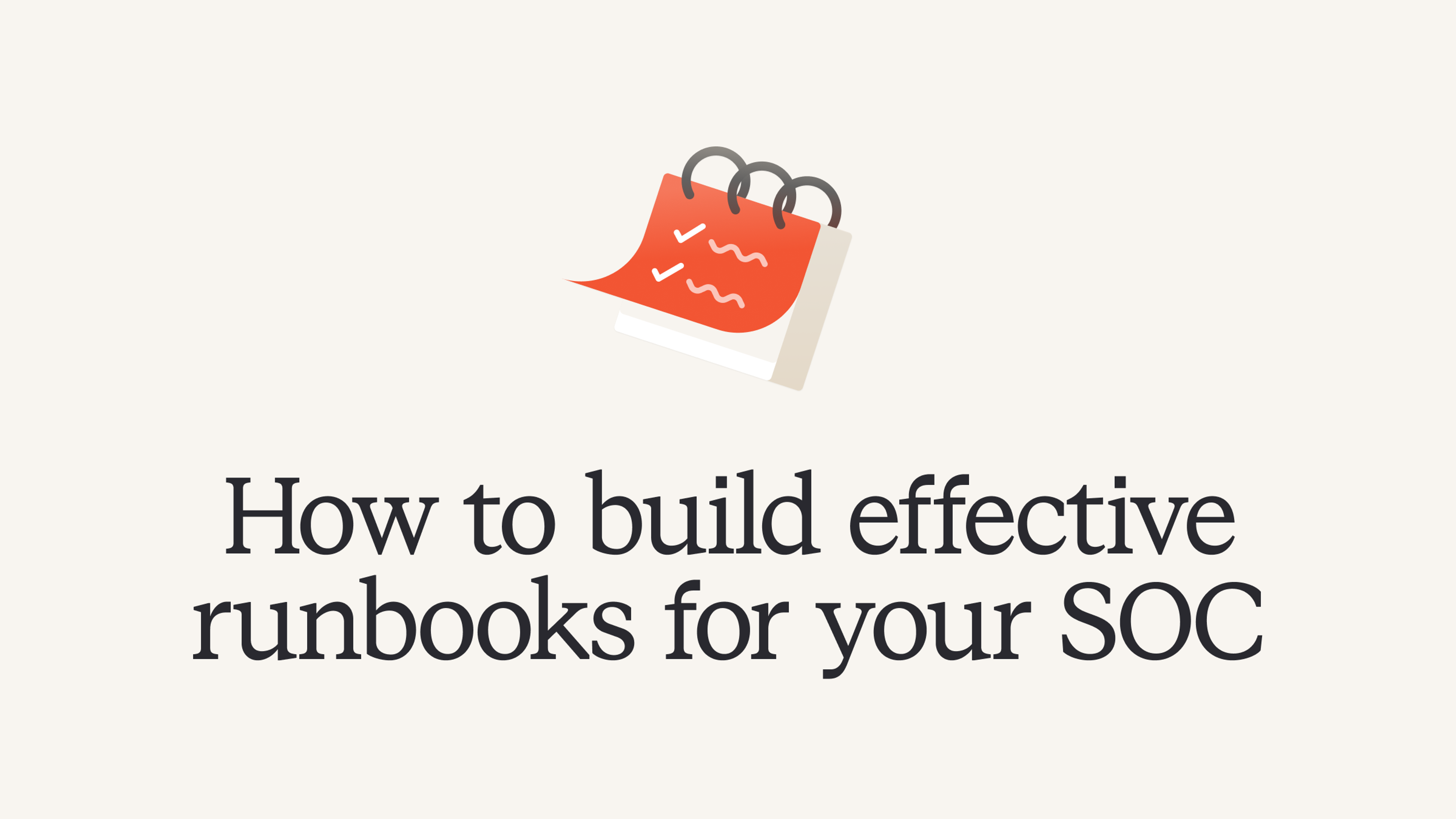 How to build effective runbooks for your SOC
