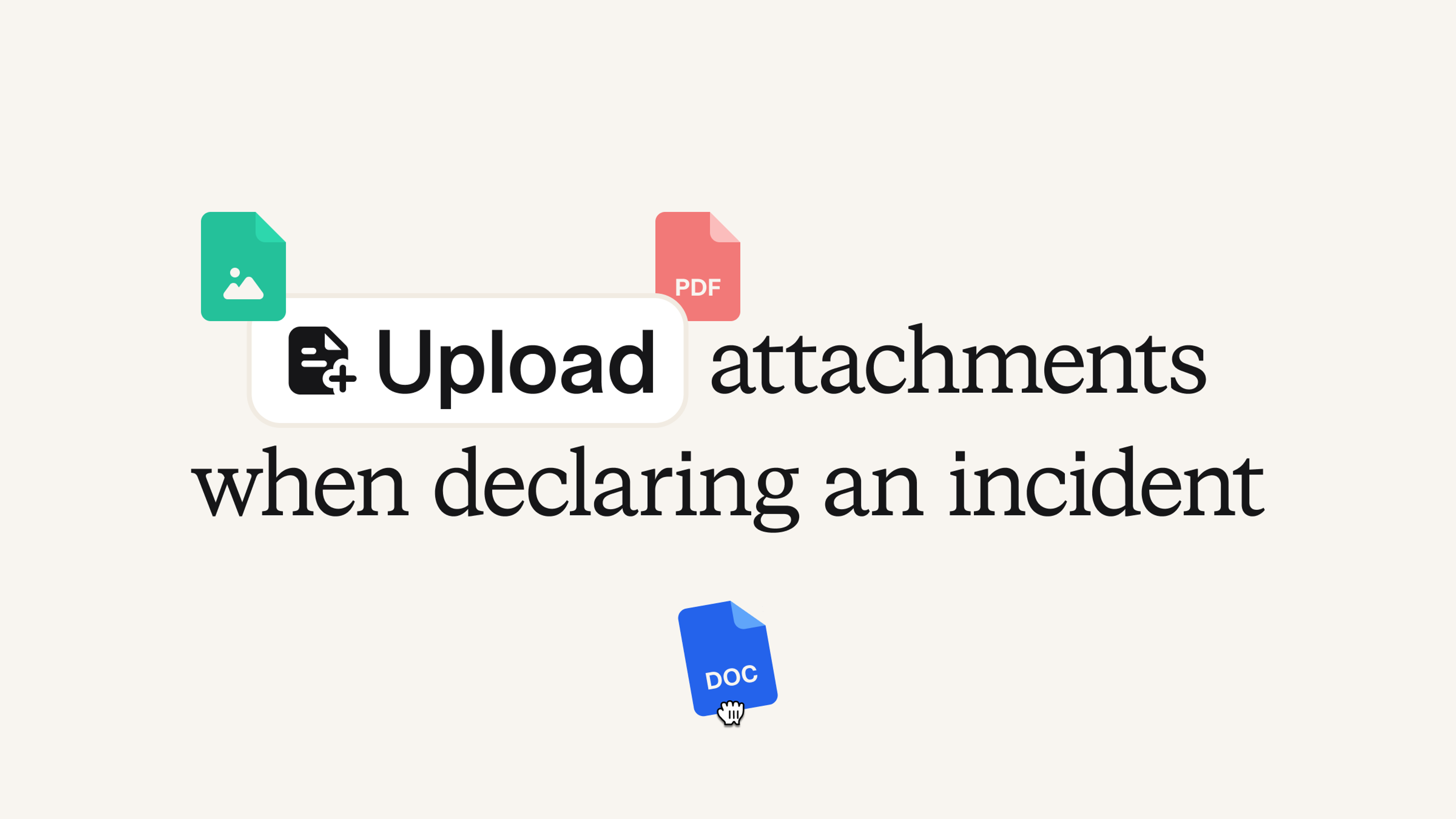 Upload attachments when declaring an incident