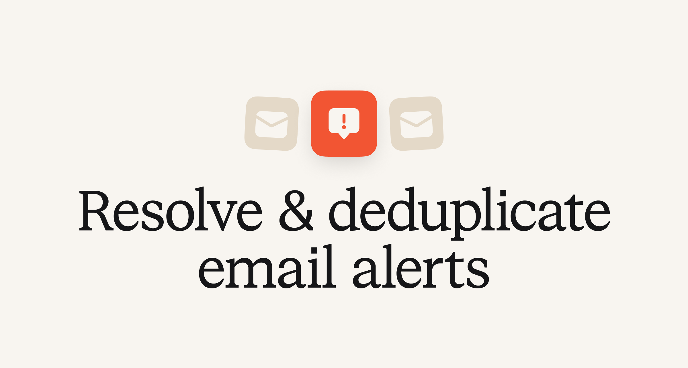 Resolve and deduplicate email alerts