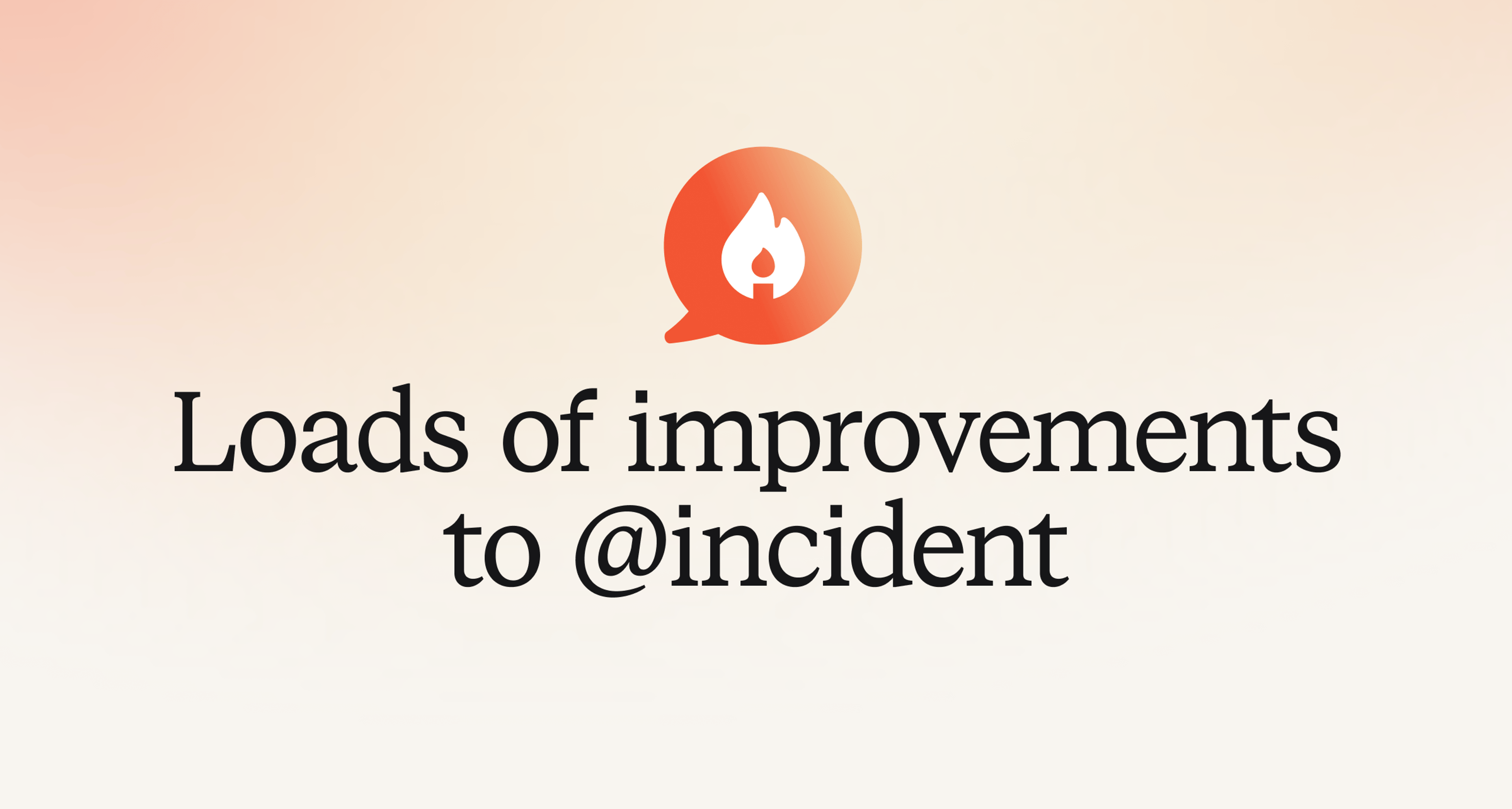 Loads of improvements to @incident