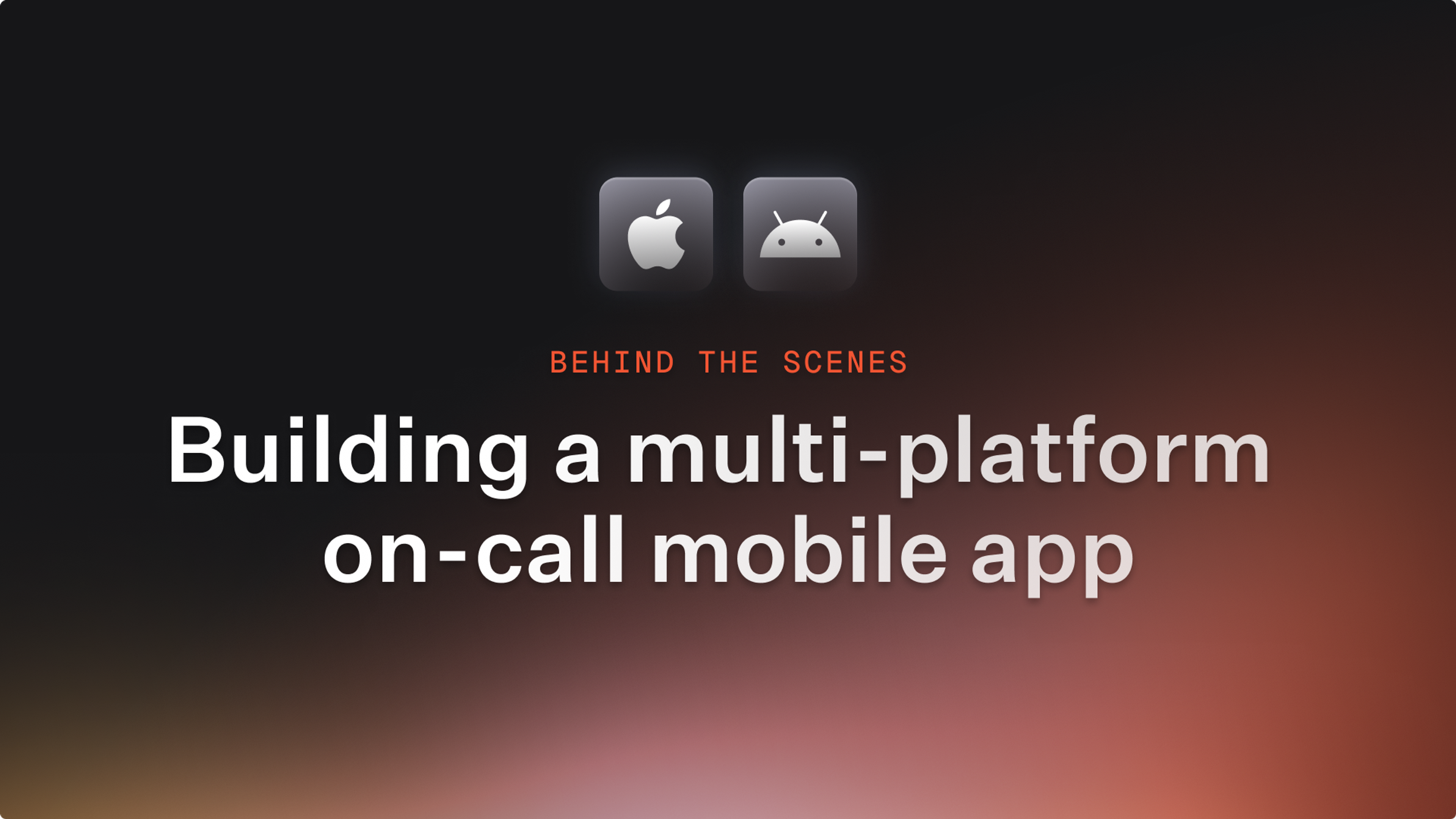 Building On-call: Building a multi-platform on-call mobile app