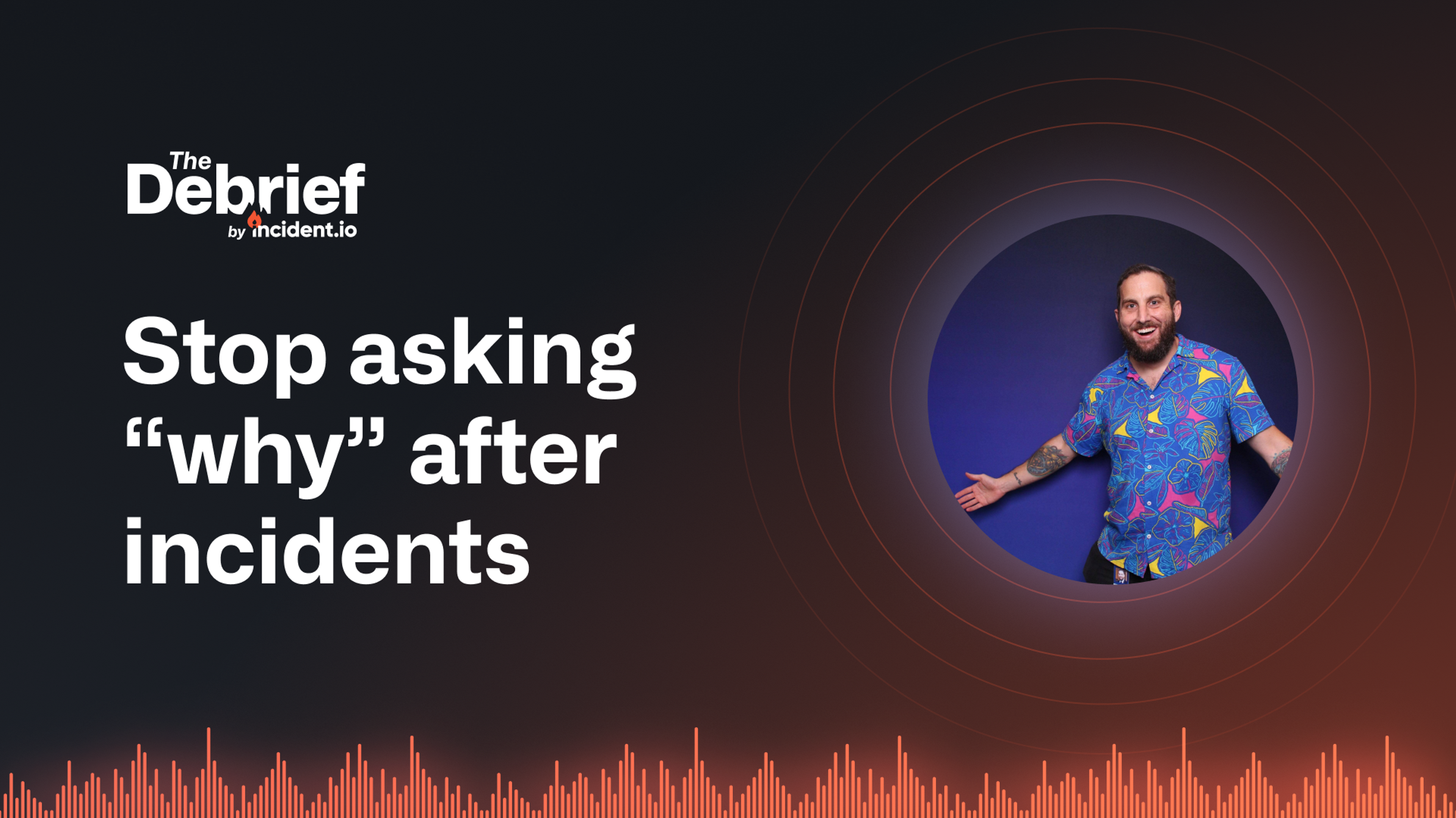 Why "why" is the wrong question to be asking after incidents with Dennis Henry of Okta