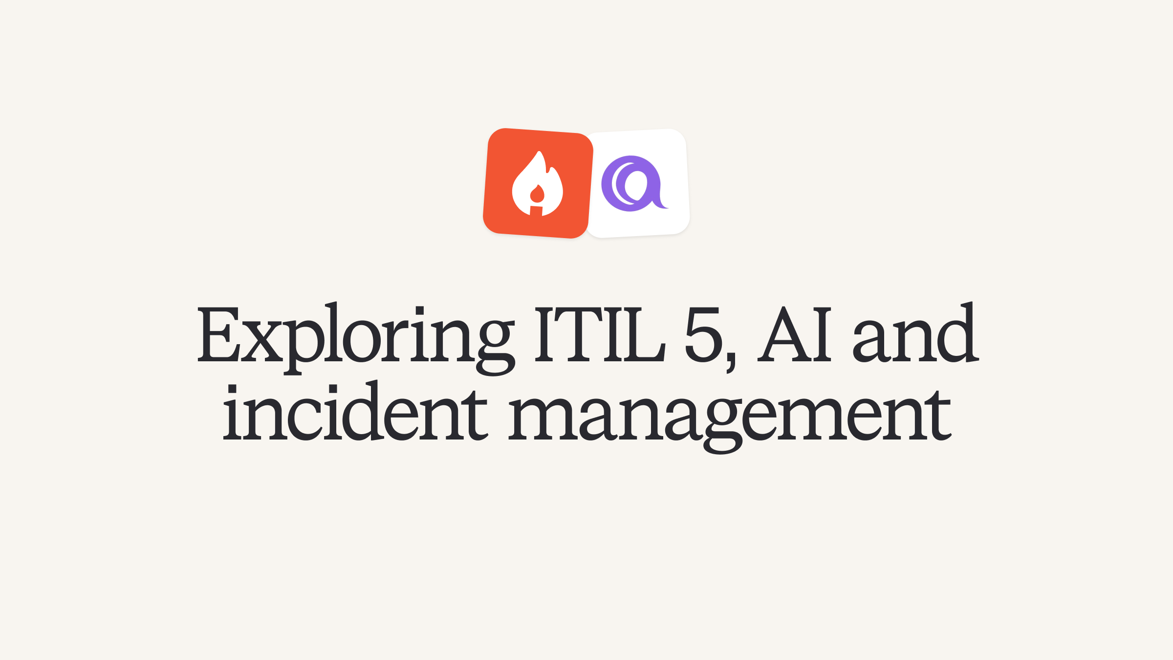 Everything you need to know about ITIL 5, AI and incident management
