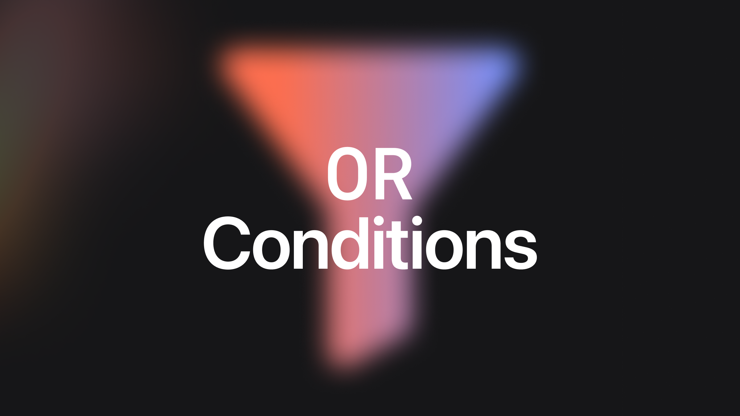 OR conditions for advanced filtering and customization