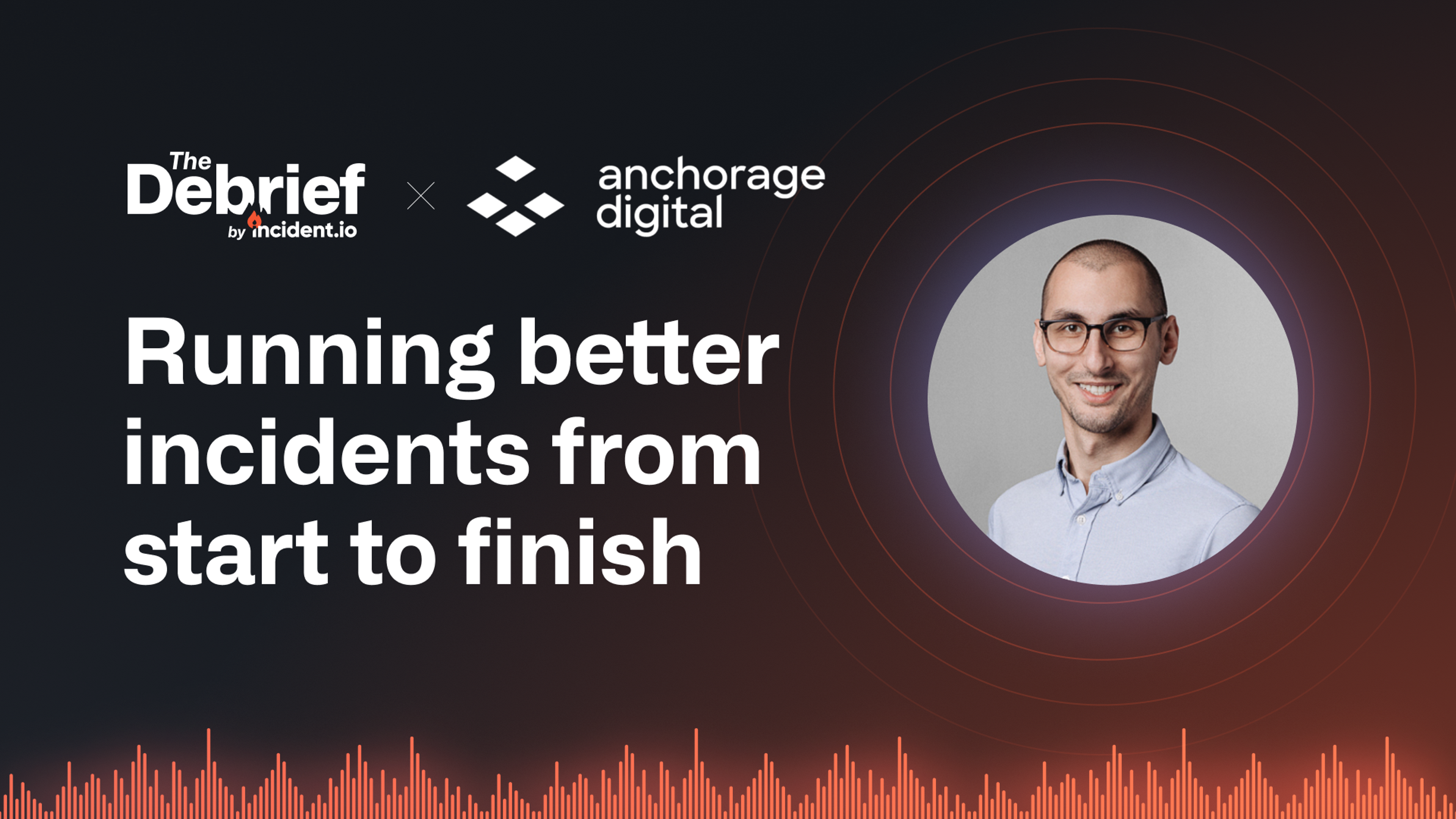 Running better incidents from start to finish with Viktor Stanchev of Anchorage Digital