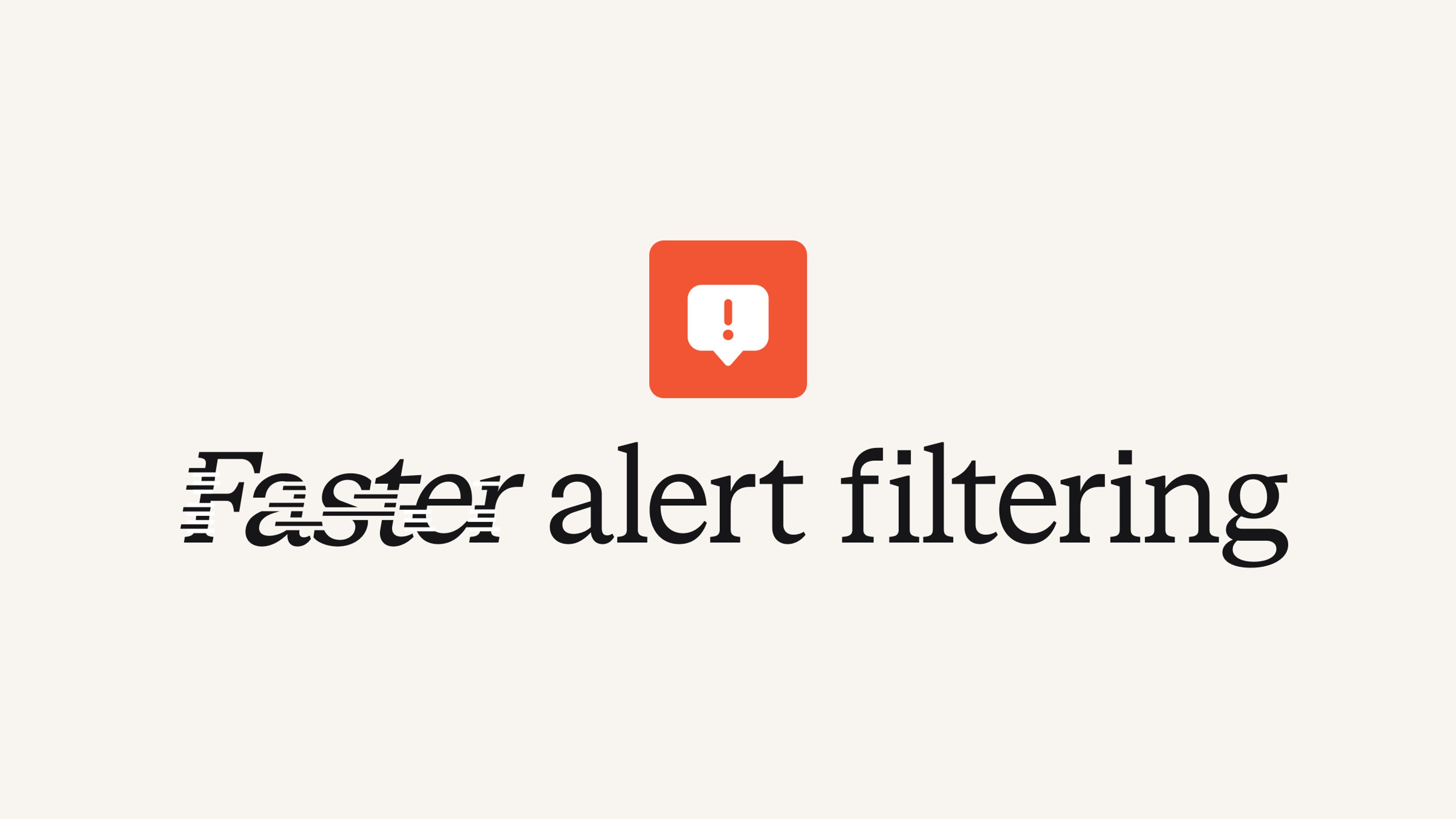 Faster alert filtering