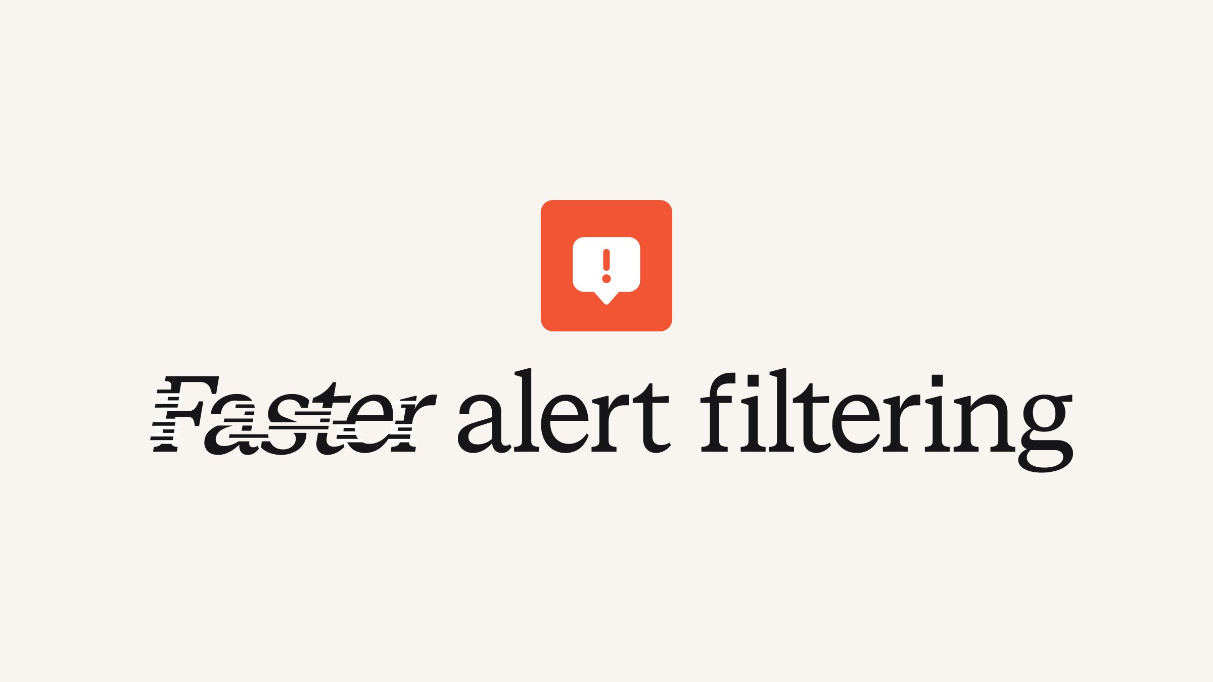 Faster alert filtering